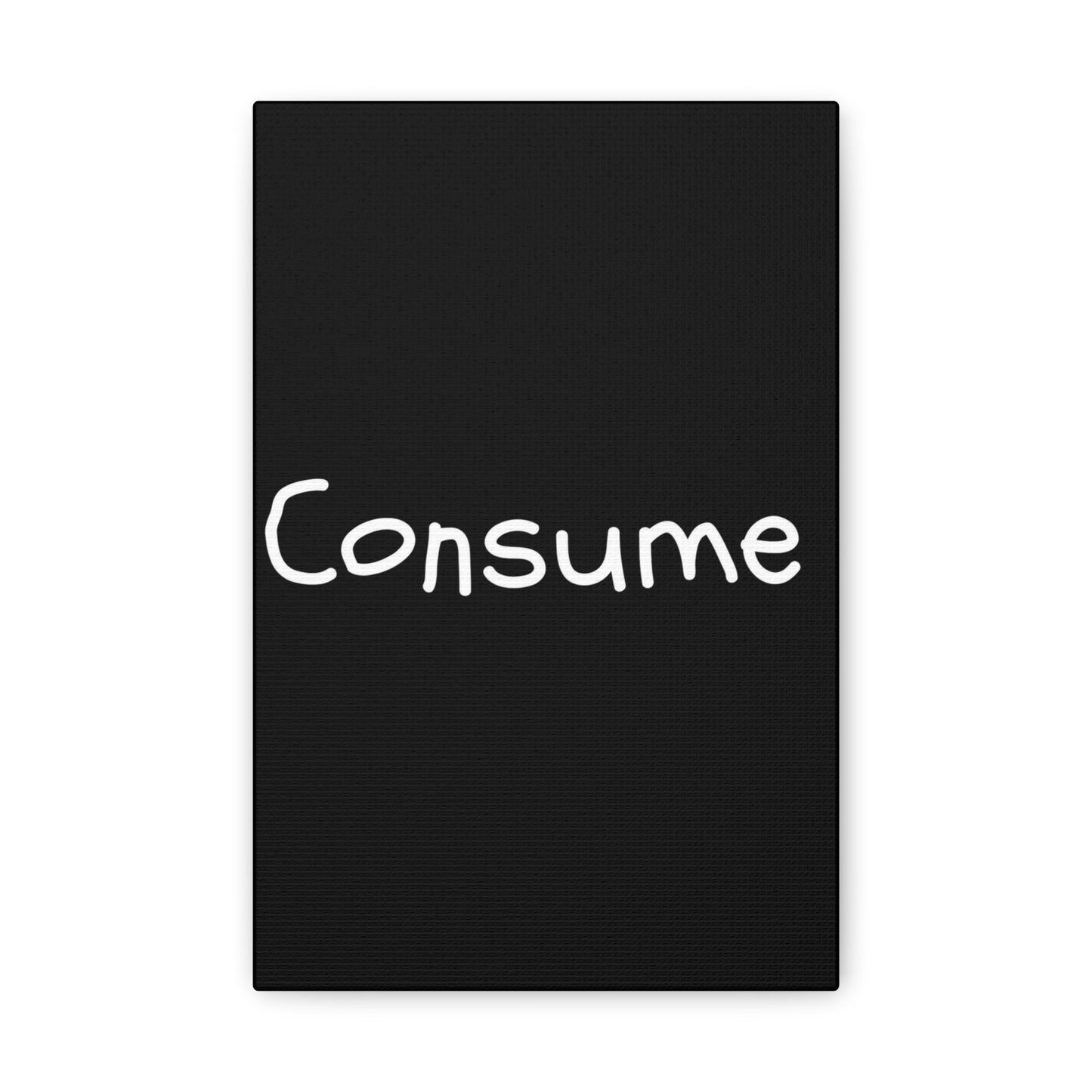 Classic Canvas -"Consume"