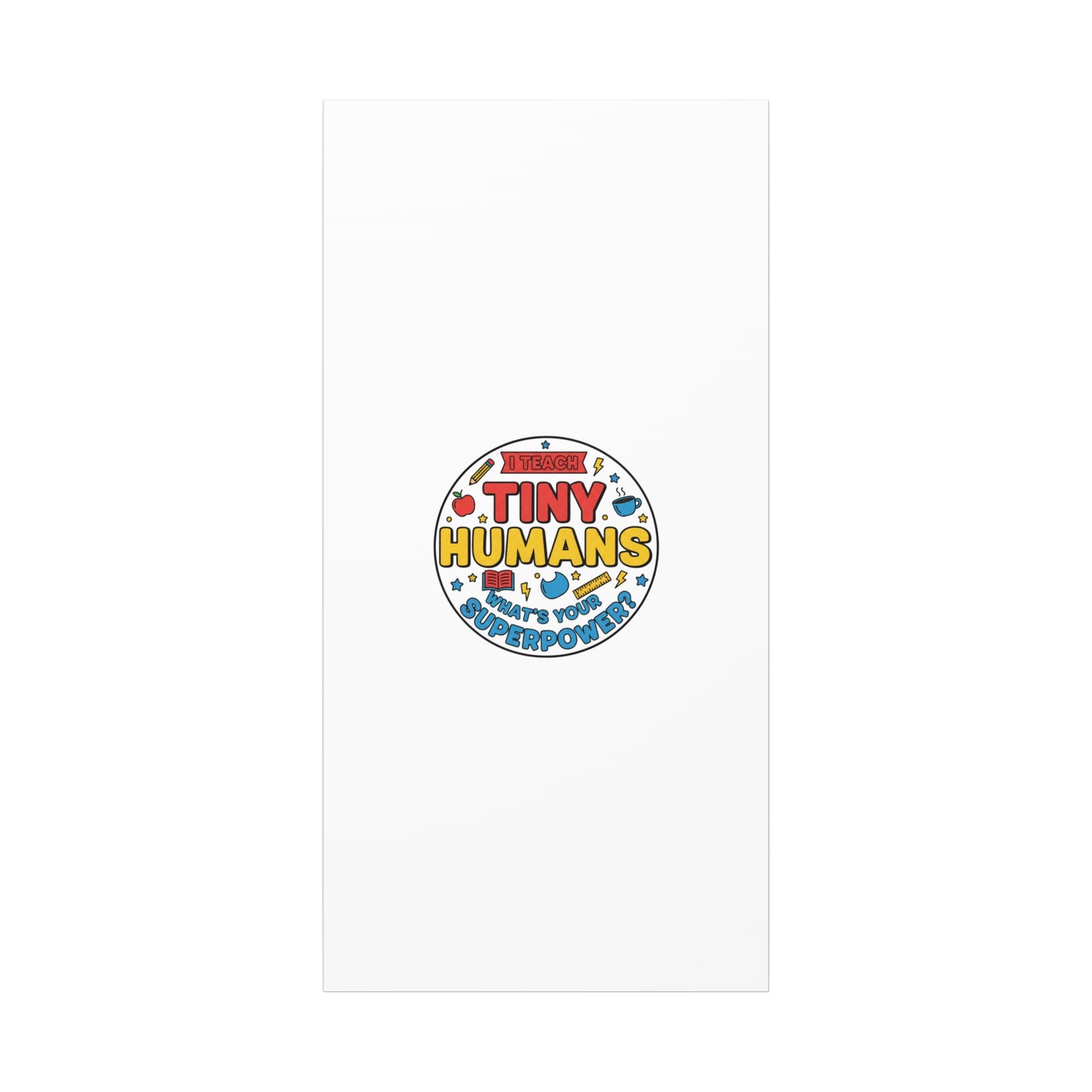I Teach Tiny Humans Canvas | Teacher Appreciation, Teacher Life