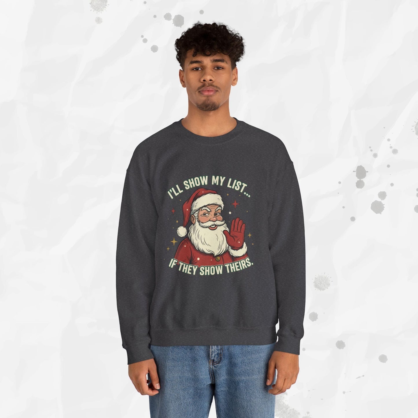 I’ll Show My List If They Show Theirs – Crewneck Sweatshirt