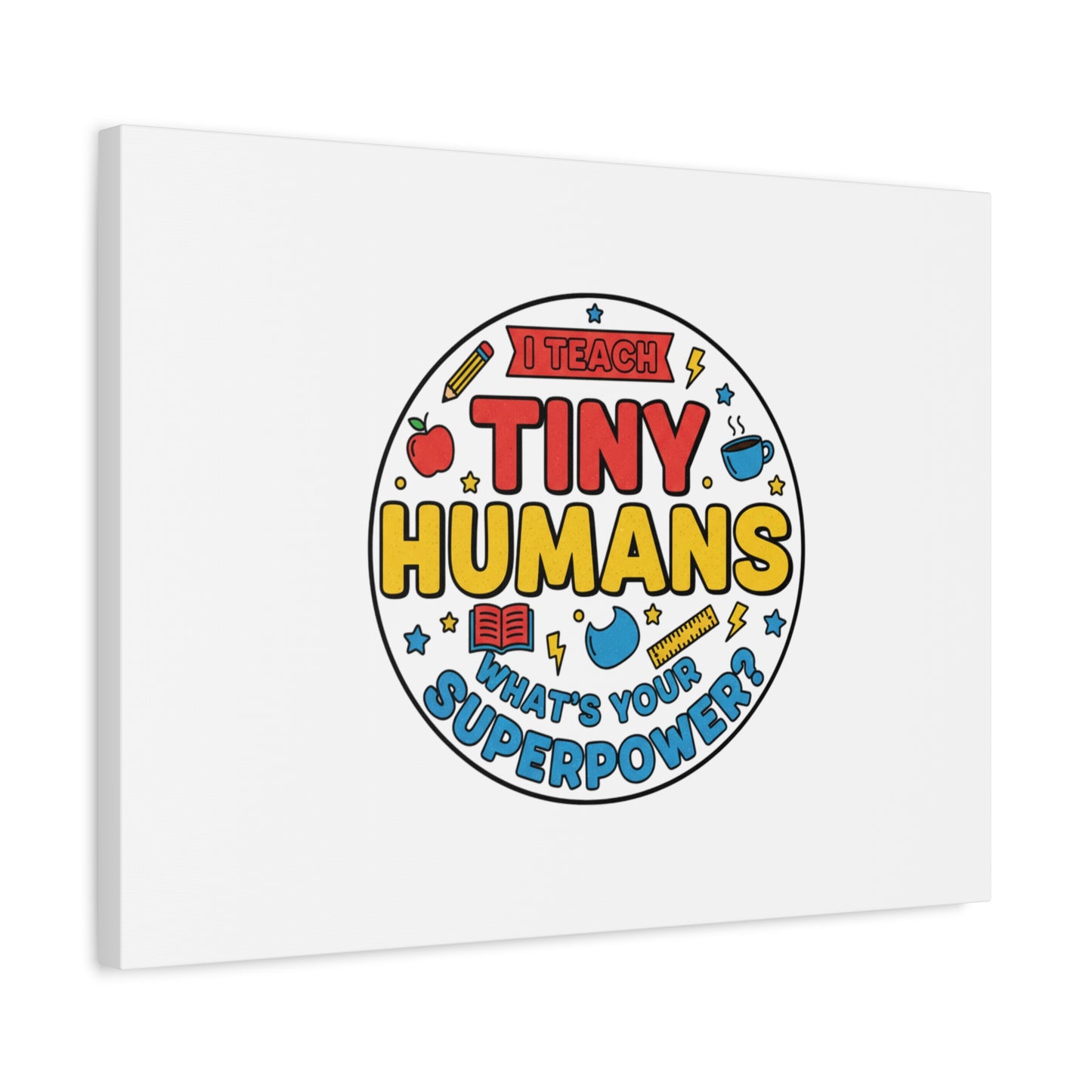 I Teach Tiny Humans Canvas | Teacher Appreciation, Teacher Life