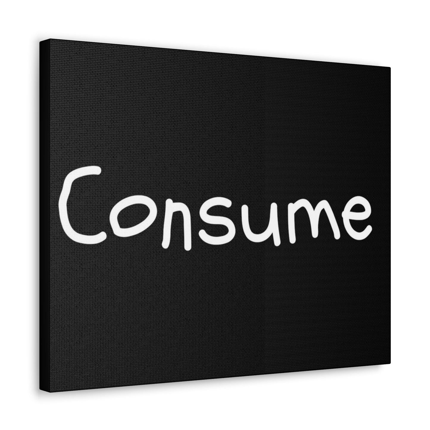 Classic Canvas -"Consume"
