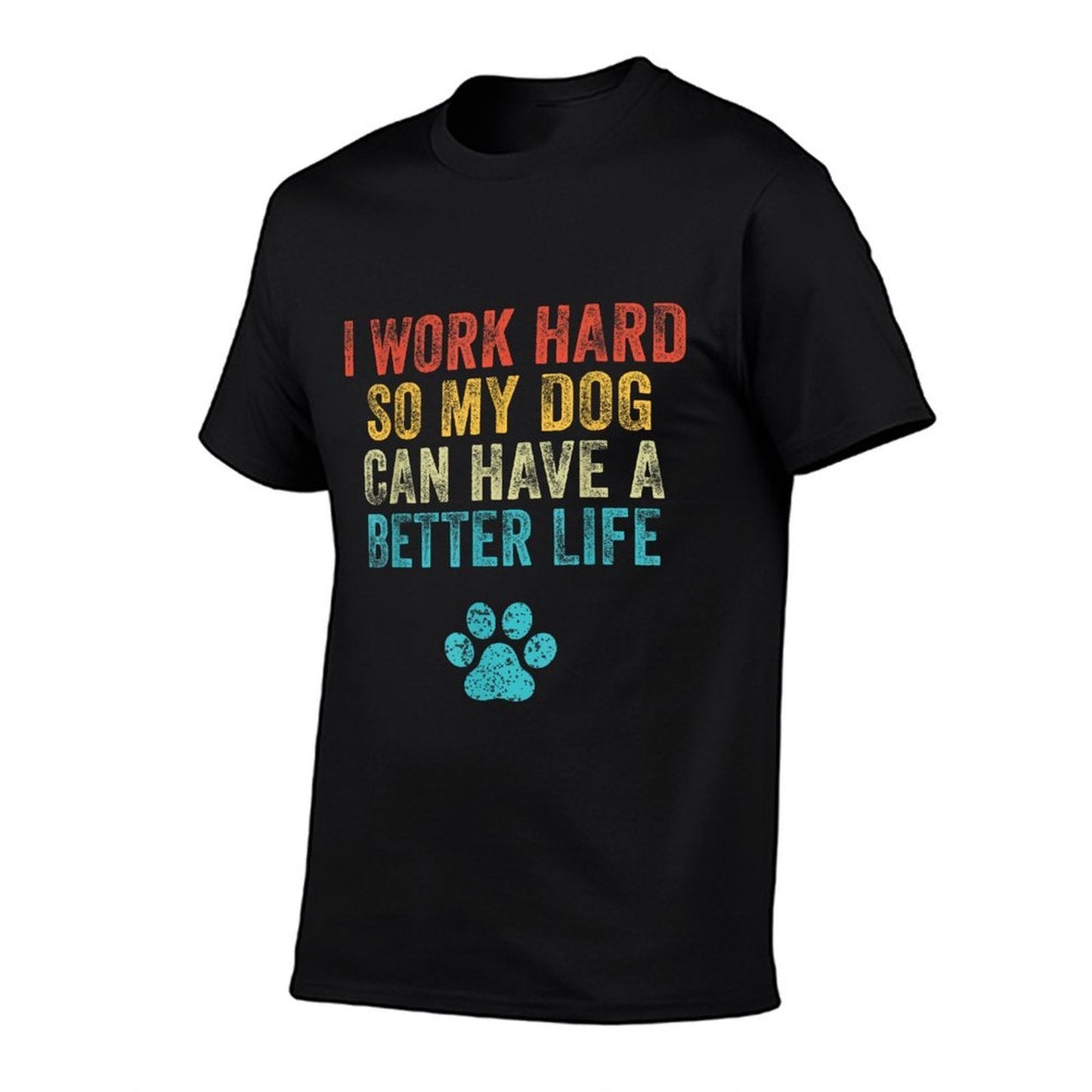 I Work Hard So My Dog Can Have A Better Life Vintage Retro  Durable T-Shirt
