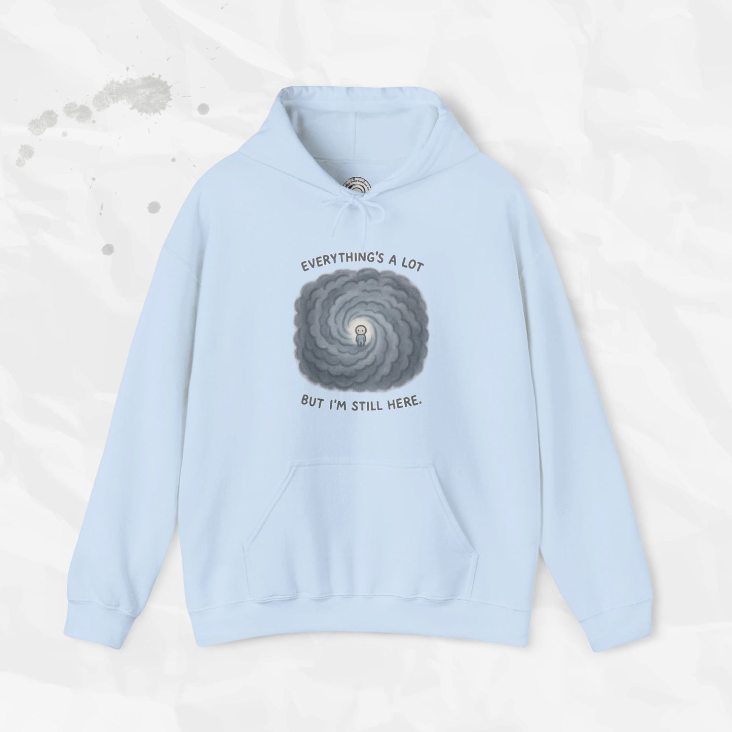 Everything's a Lot But I'm Still Here - Hoodie