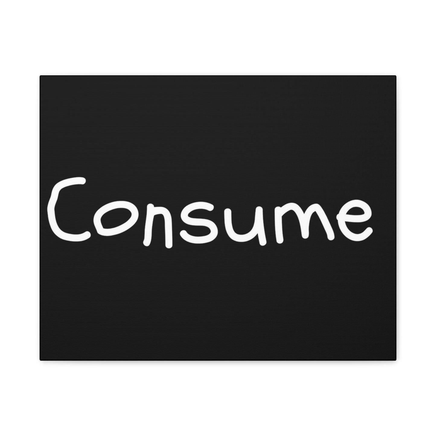 Classic Canvas -"Consume"