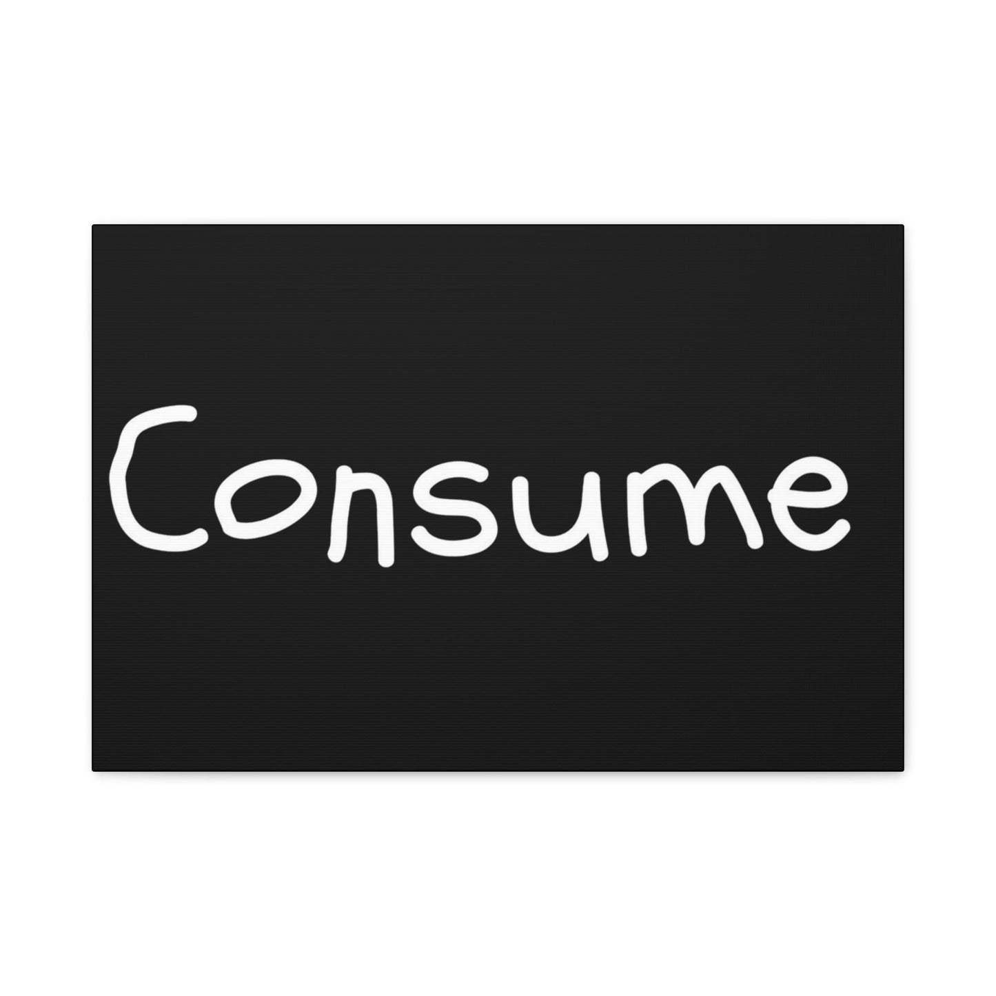 Classic Canvas -"Consume"