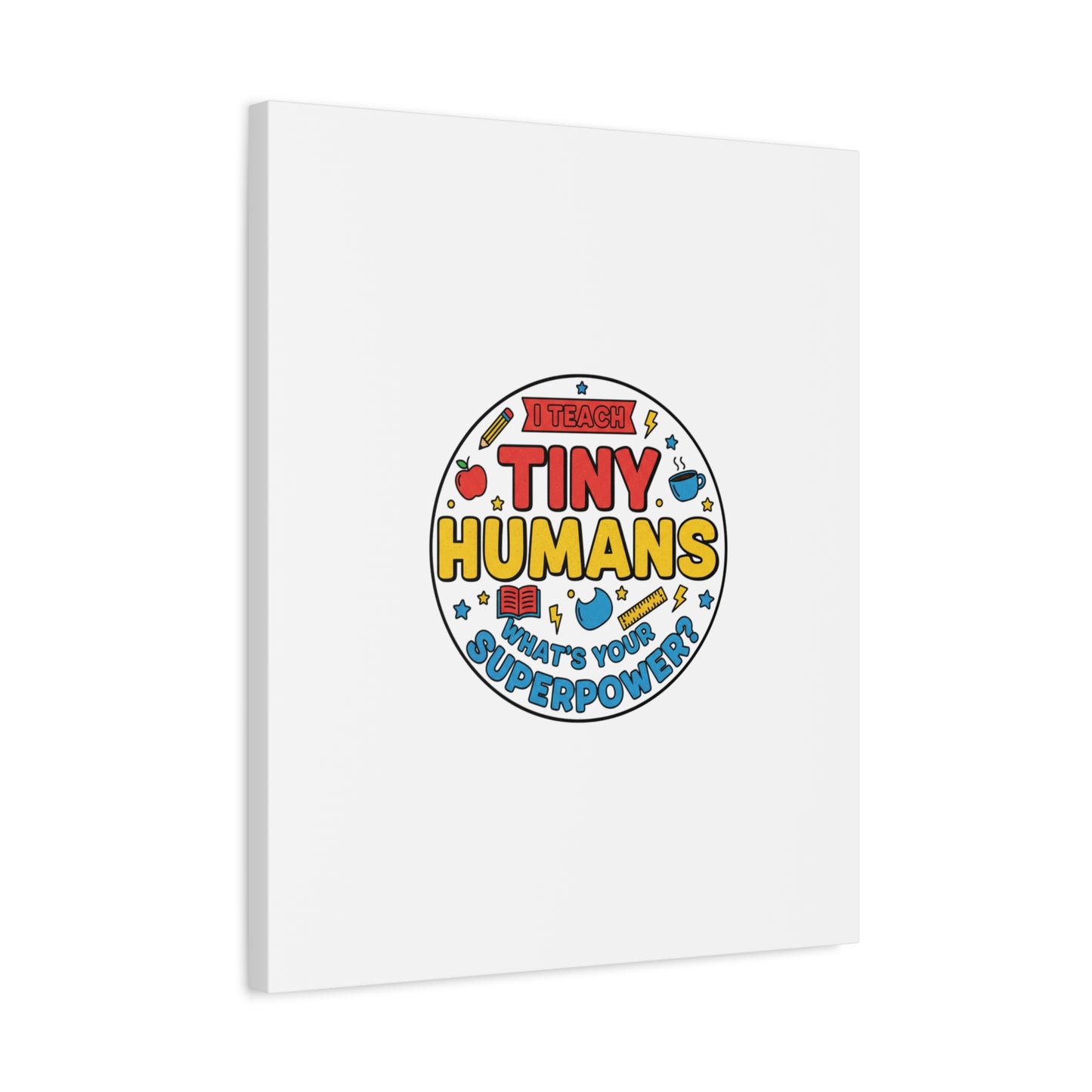 I Teach Tiny Humans Canvas | Teacher Appreciation, Teacher Life