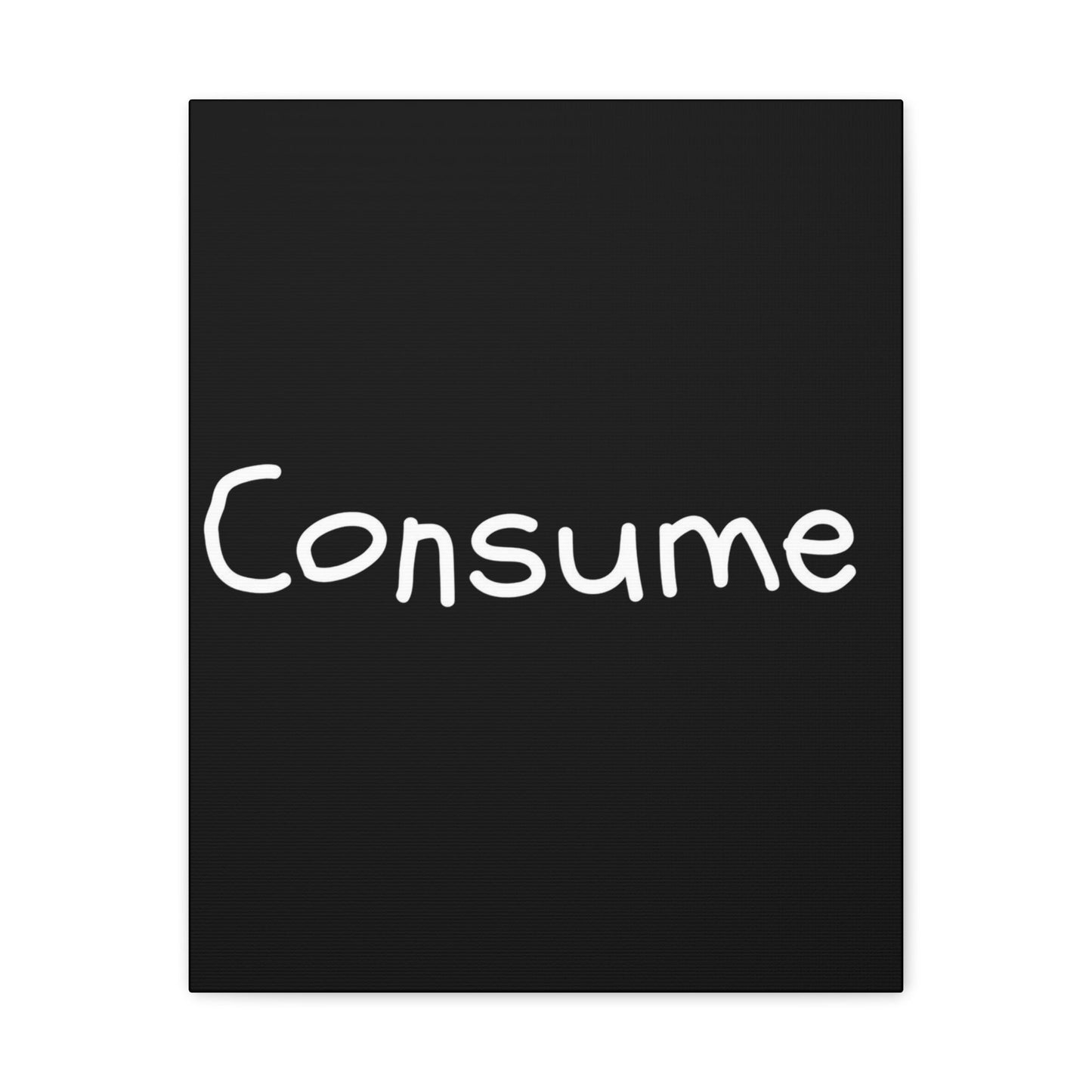 Classic Canvas -"Consume"