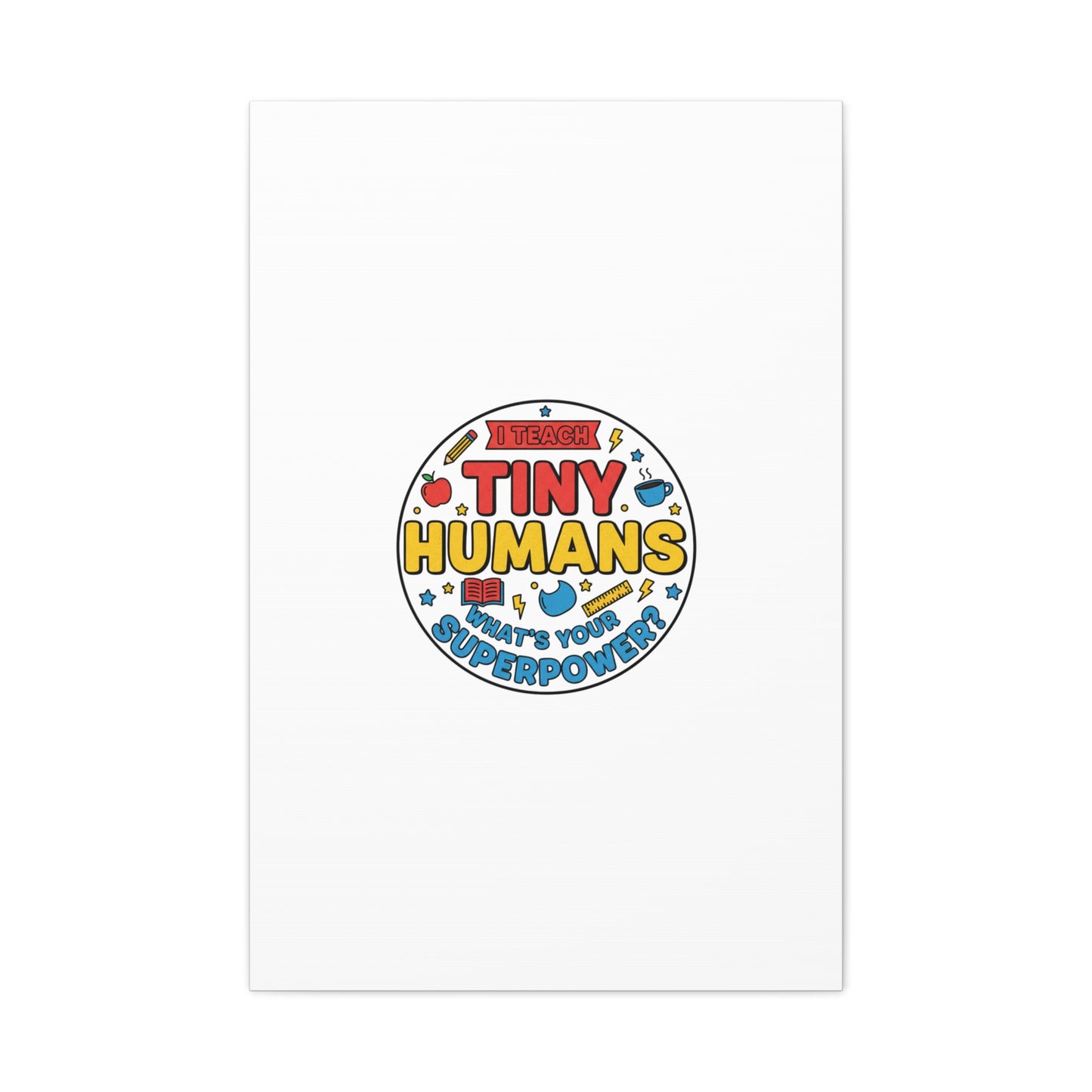 I Teach Tiny Humans Canvas | Teacher Appreciation, Teacher Life