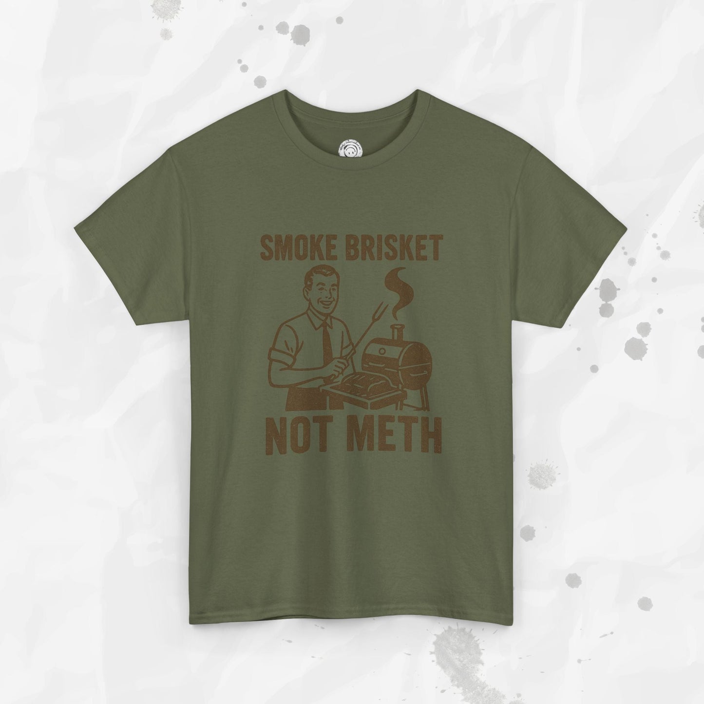 Smoke Brisket Not Meth – T Shirt