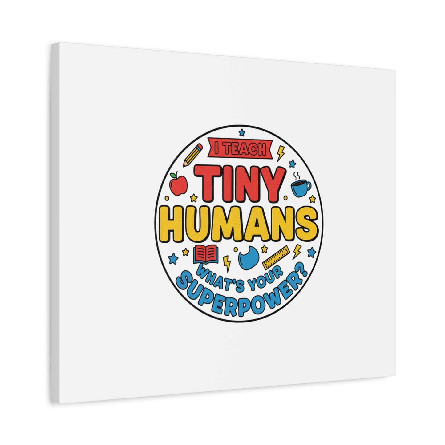 I Teach Tiny Humans Canvas | Teacher Appreciation, Teacher Life