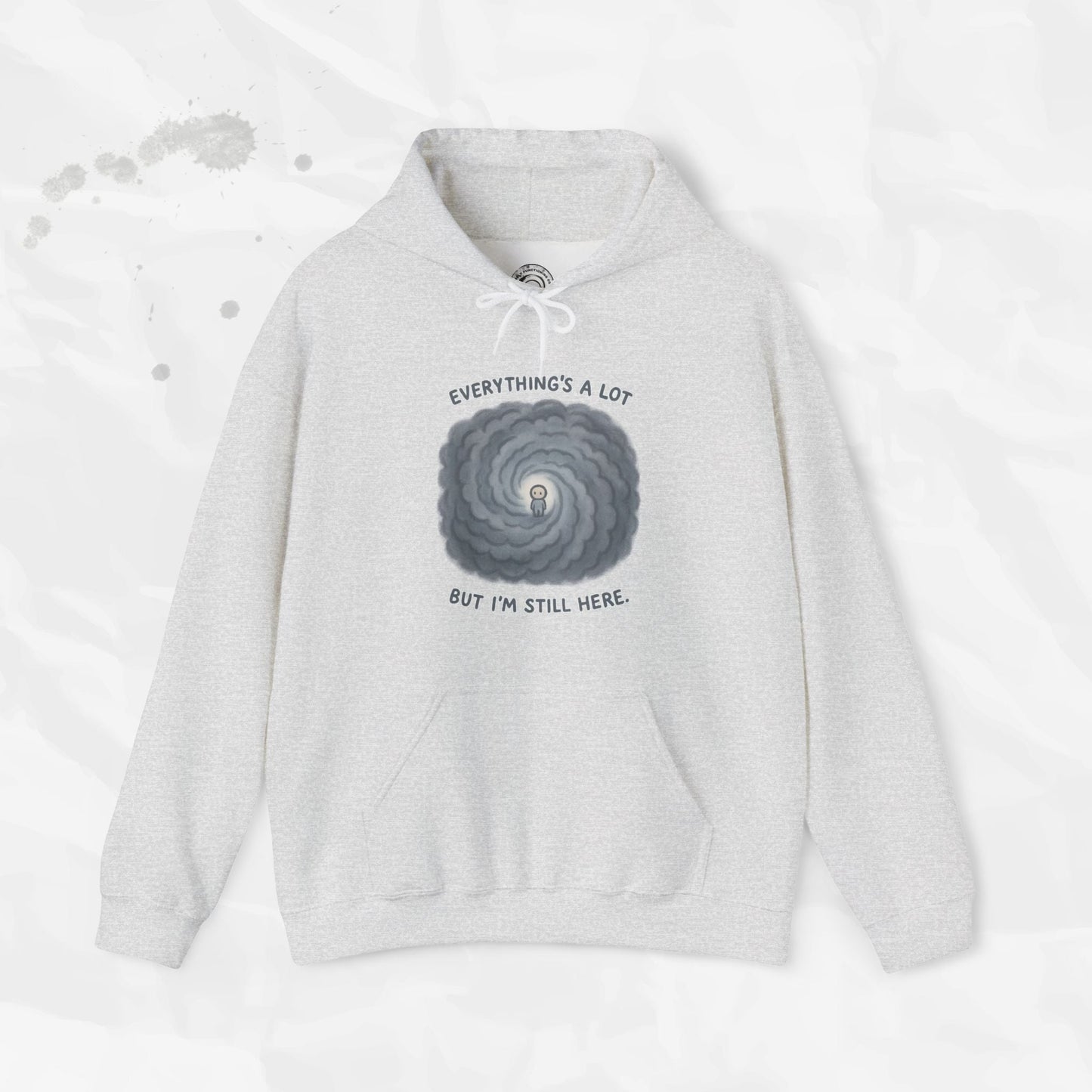Everything's a Lot But I'm Still Here - Hoodie
