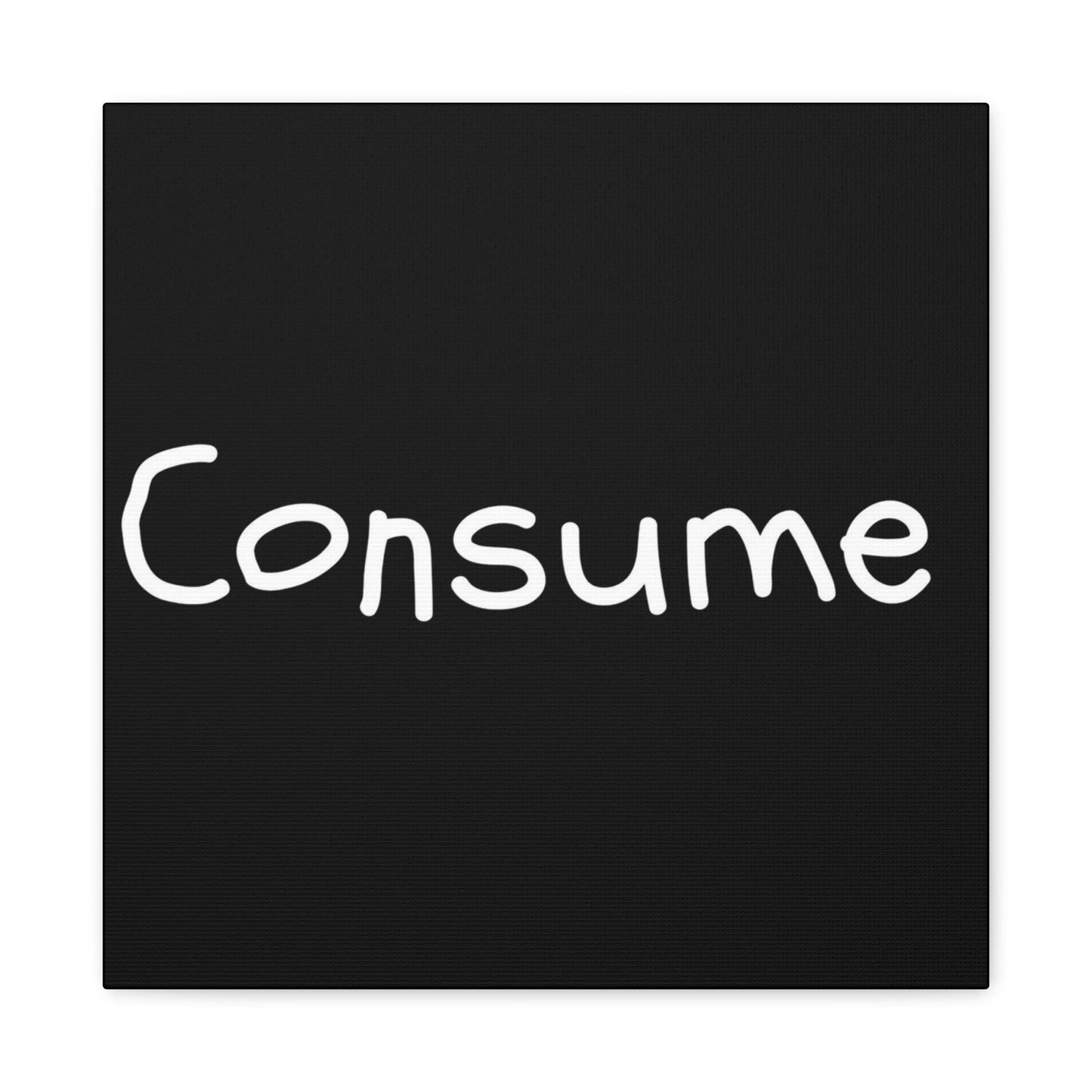 Classic Canvas -"Consume"