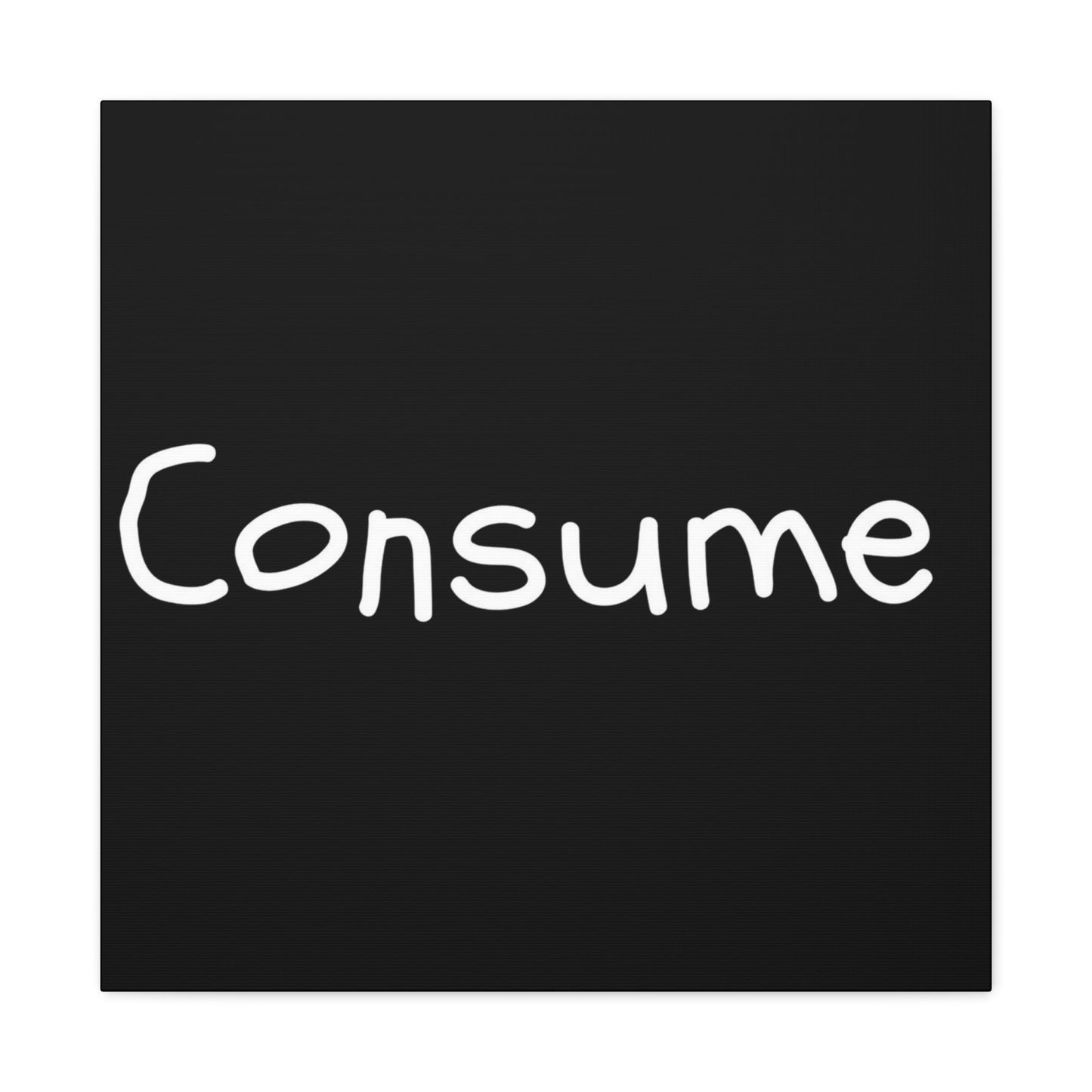 Classic Canvas -"Consume"