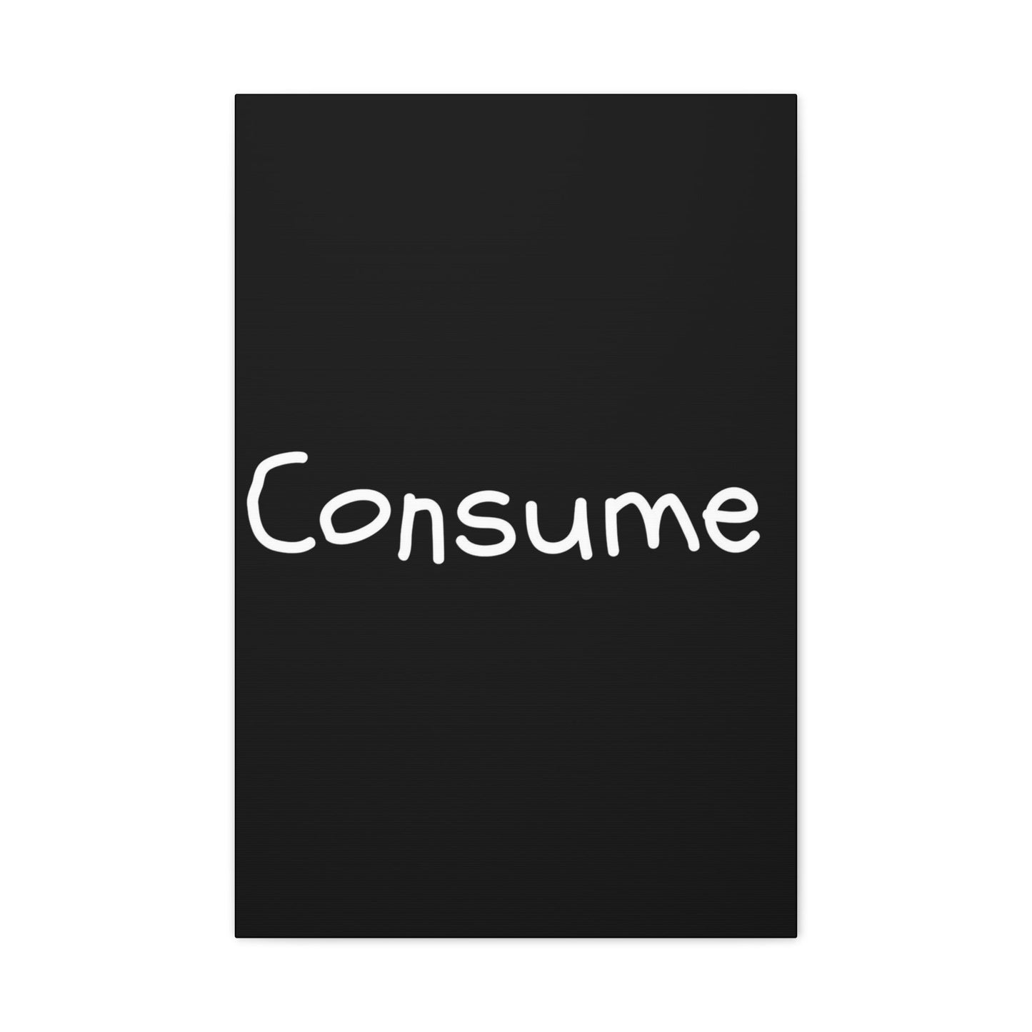 Classic Canvas -"Consume"