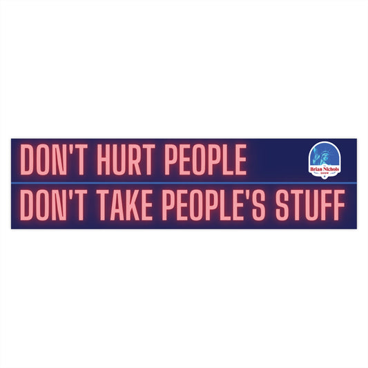 Don't Hurt People Don't Take People's Stuff Bumper Sticker (The Brian Nichols Show)