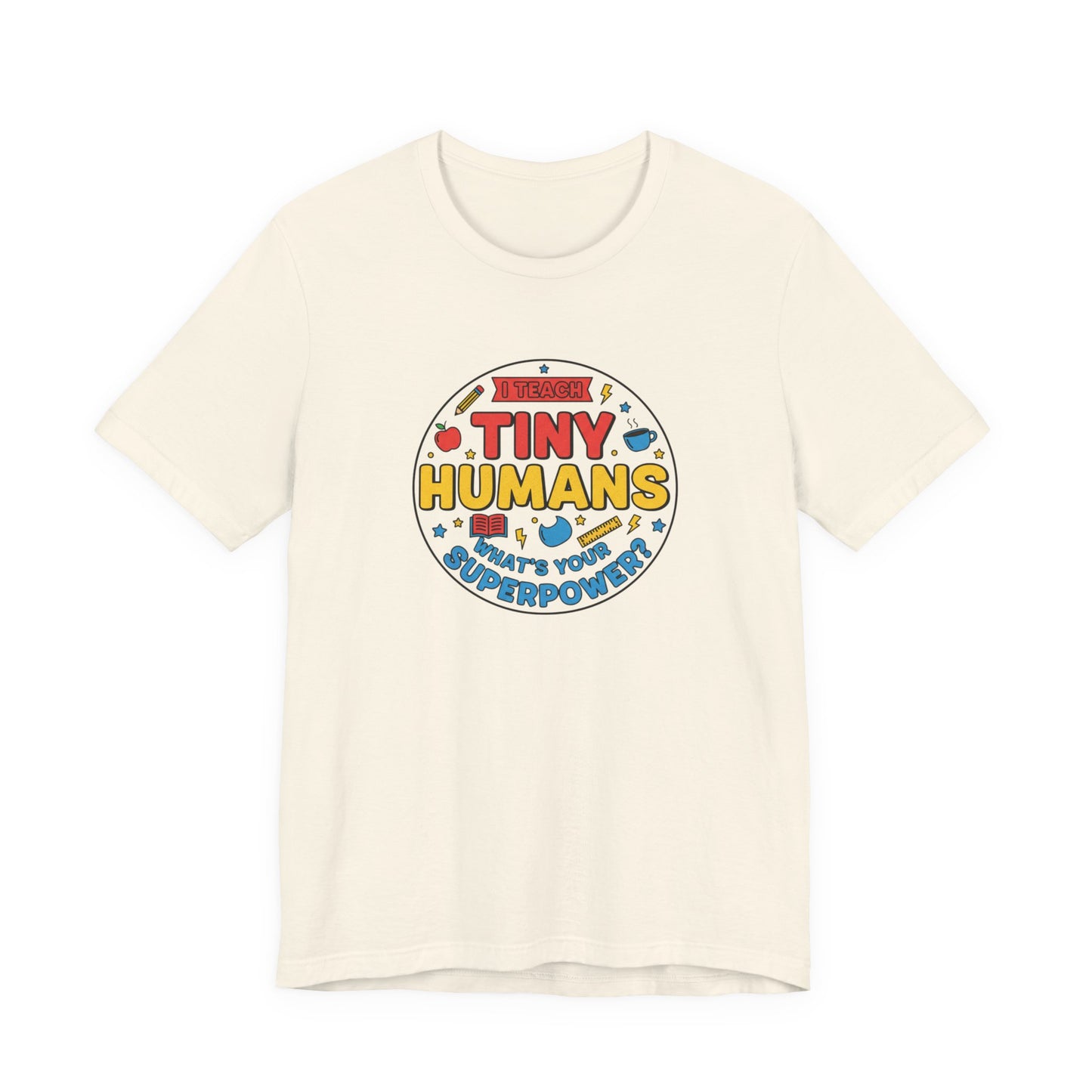 Tiny Humans What's Your Superpower Tee | Teacher Appreciation, Teacher Life