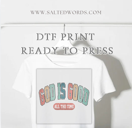 God is good all the time Christian DTF print transfer Ready to Press