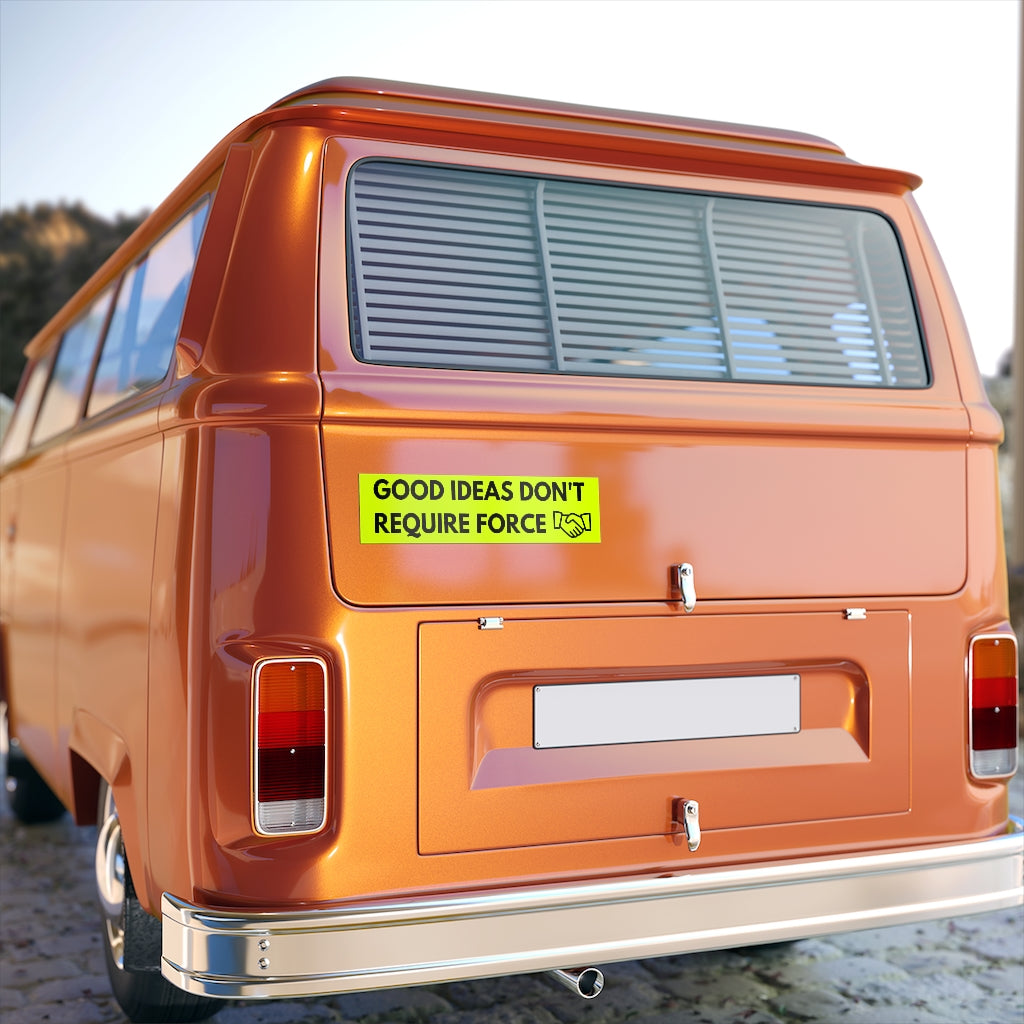Good Ideas Don't Require Force Bumper Sticker (The Brian Nichols Show)
