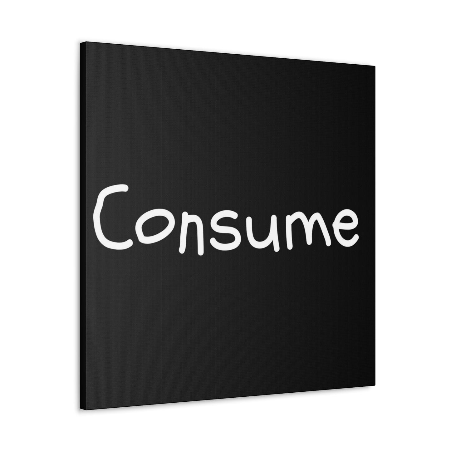Classic Canvas -"Consume"