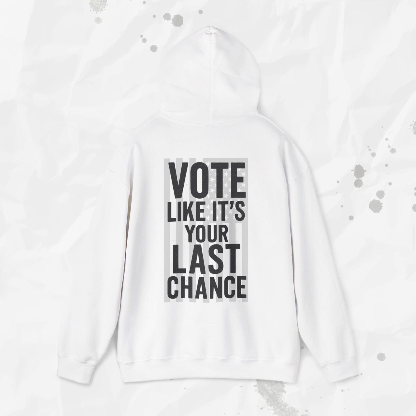 Vote Like It's Your Last Chance - Hoodie