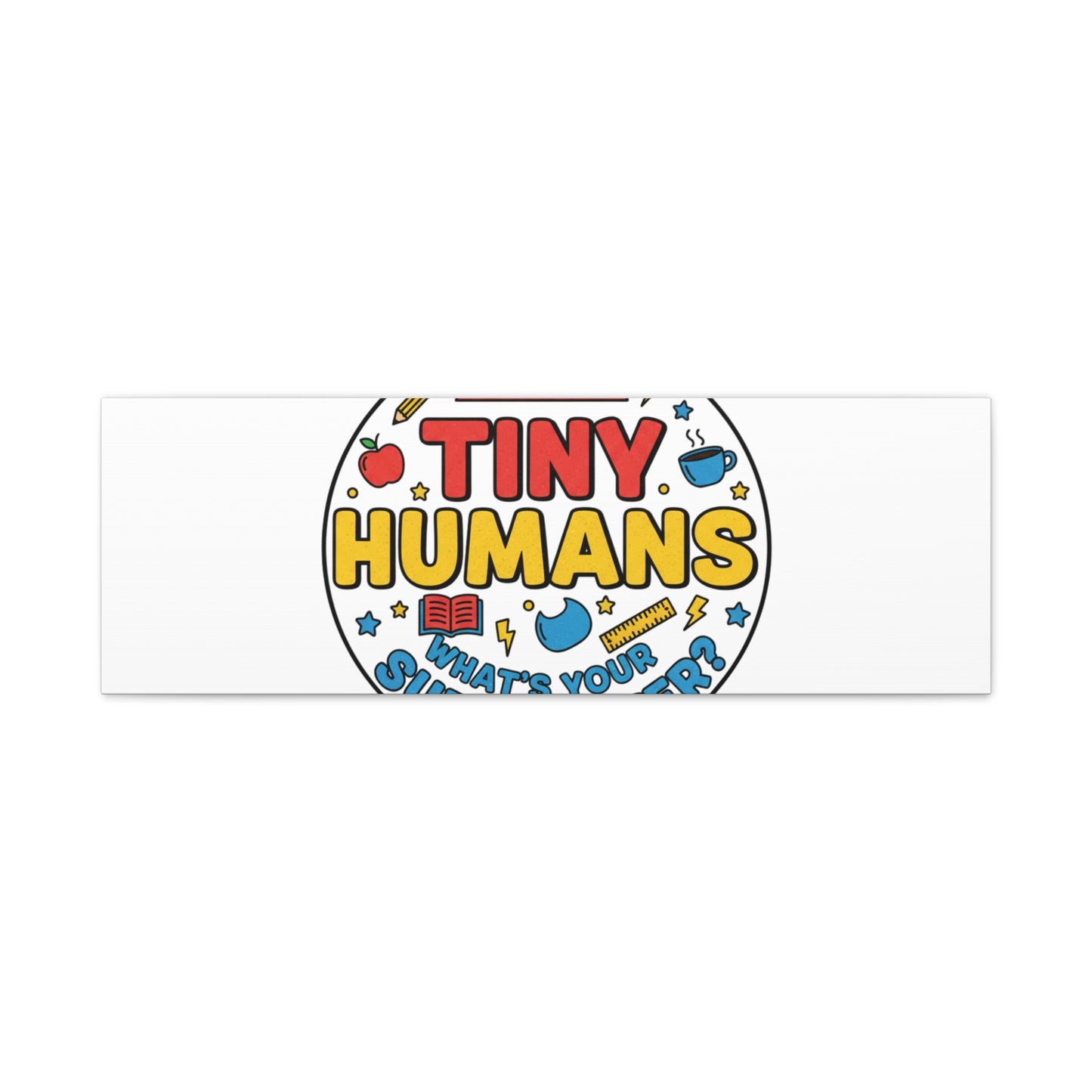 I Teach Tiny Humans Canvas | Teacher Appreciation, Teacher Life