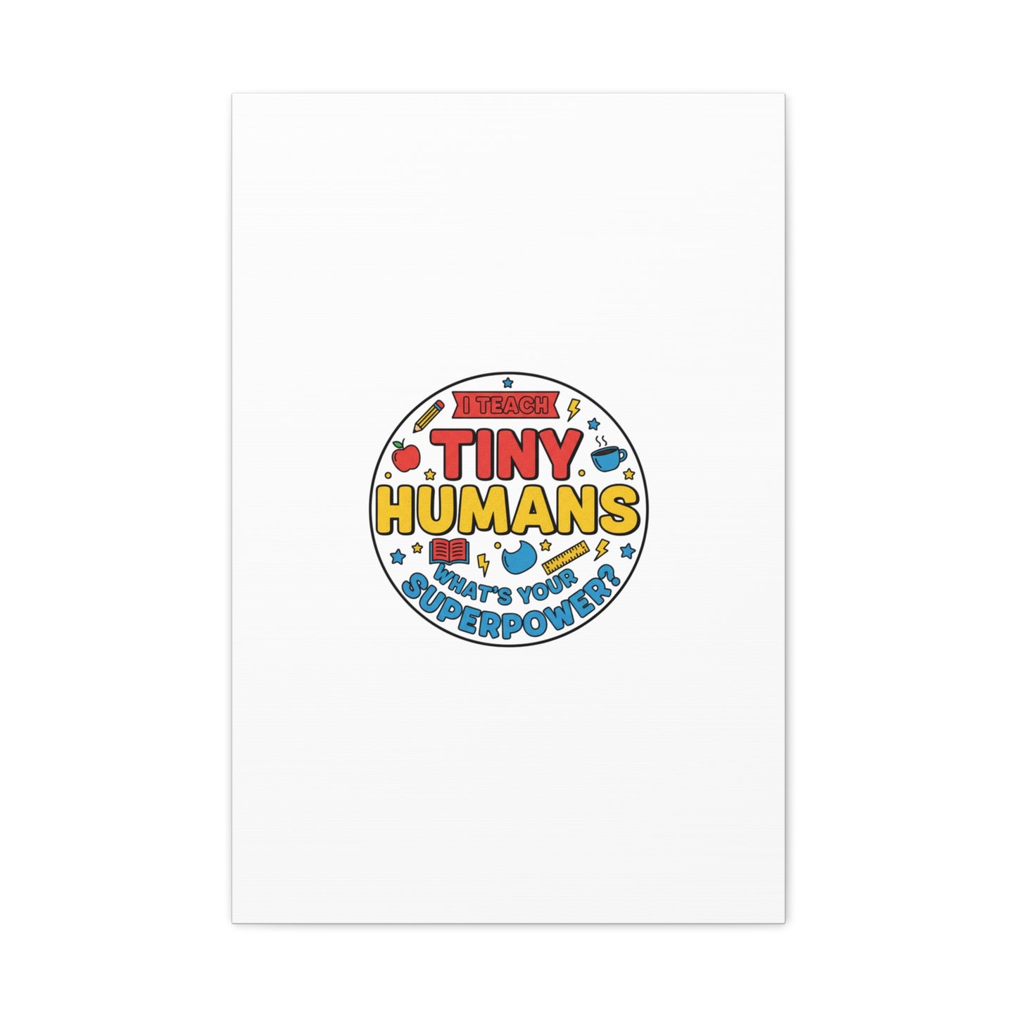 I Teach Tiny Humans Canvas | Teacher Appreciation, Teacher Life
