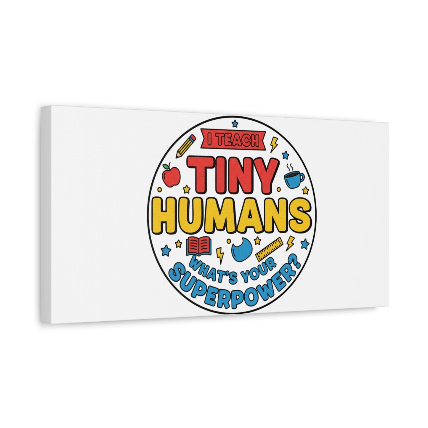 I Teach Tiny Humans Canvas | Teacher Appreciation, Teacher Life