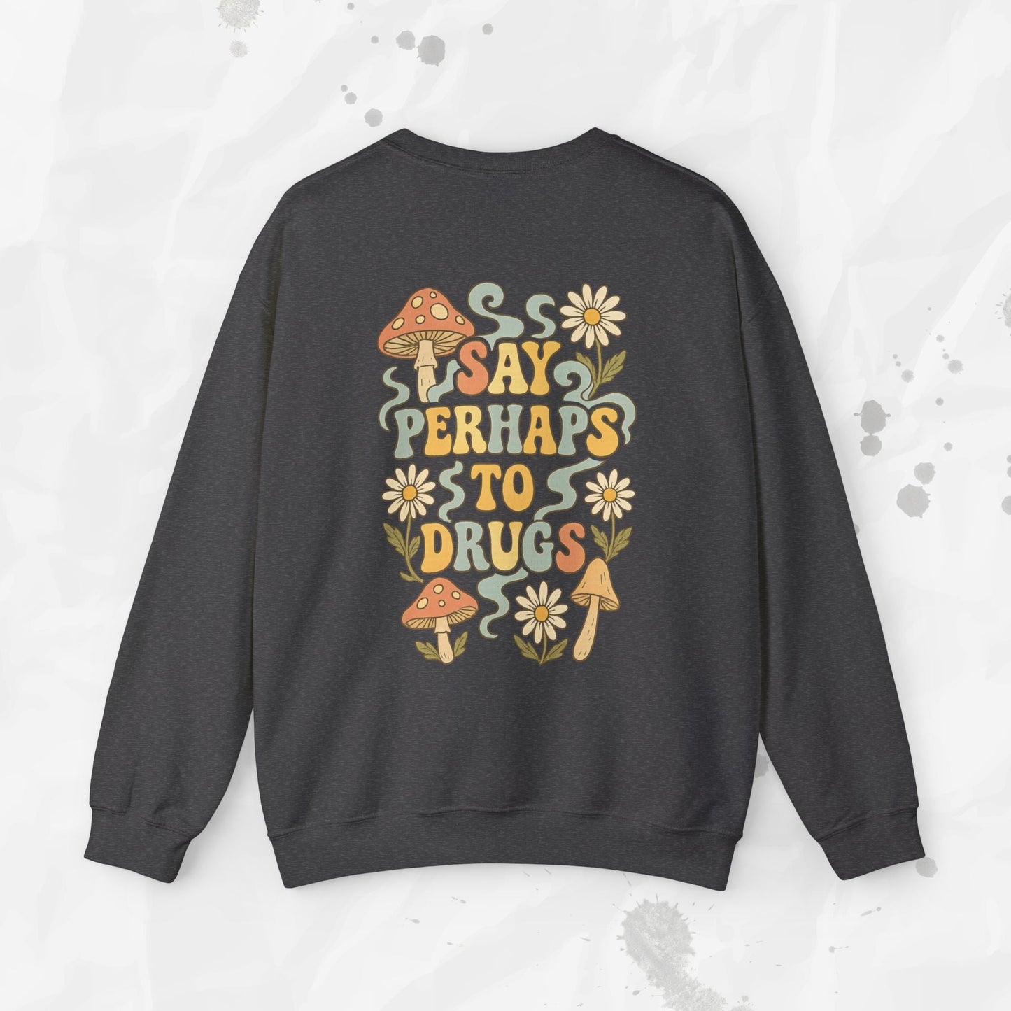 Say Perhaps To Drugs - Crewneck Sweatshirt