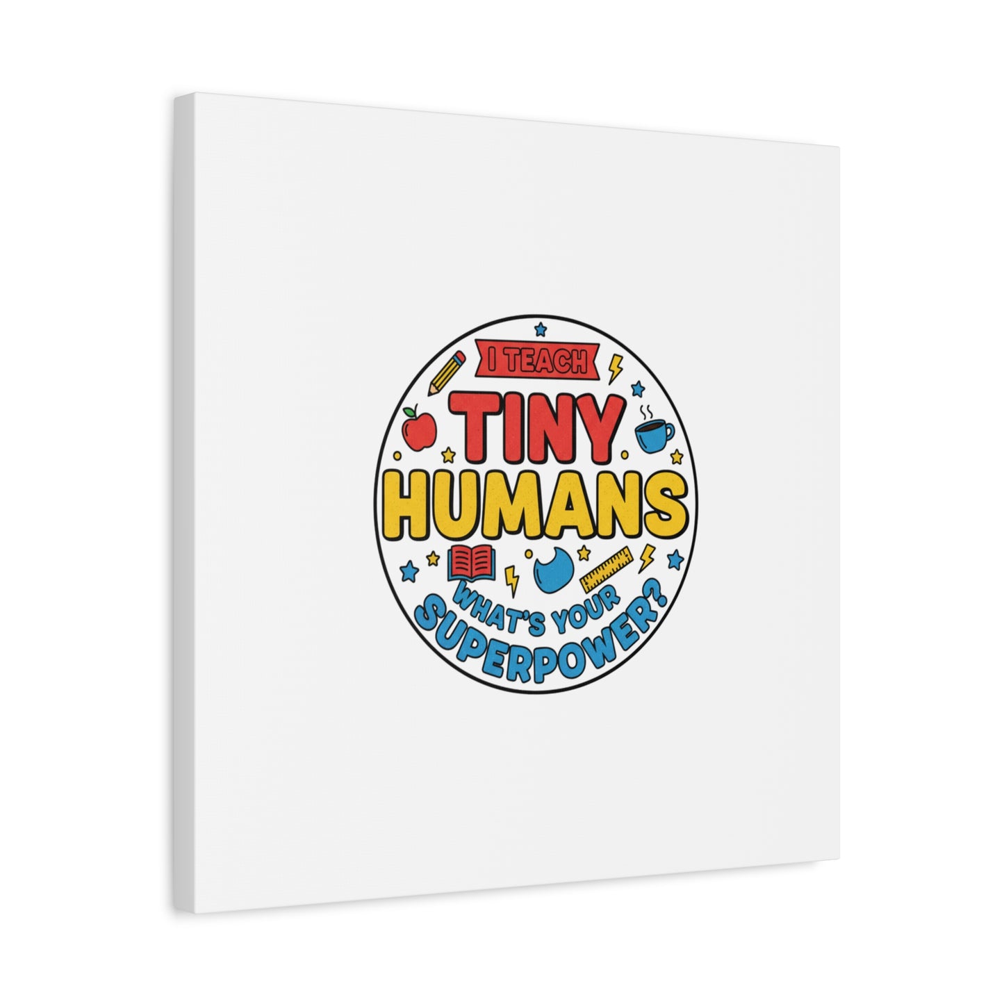 I Teach Tiny Humans Canvas | Teacher Appreciation, Teacher Life