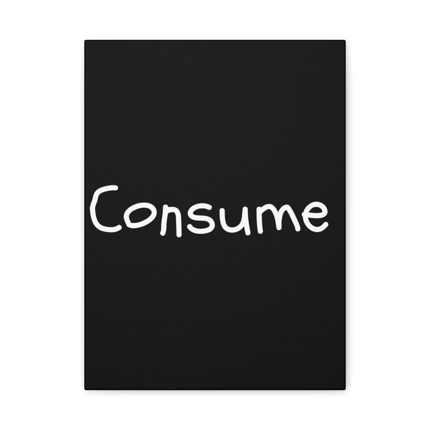 Classic Canvas -"Consume"