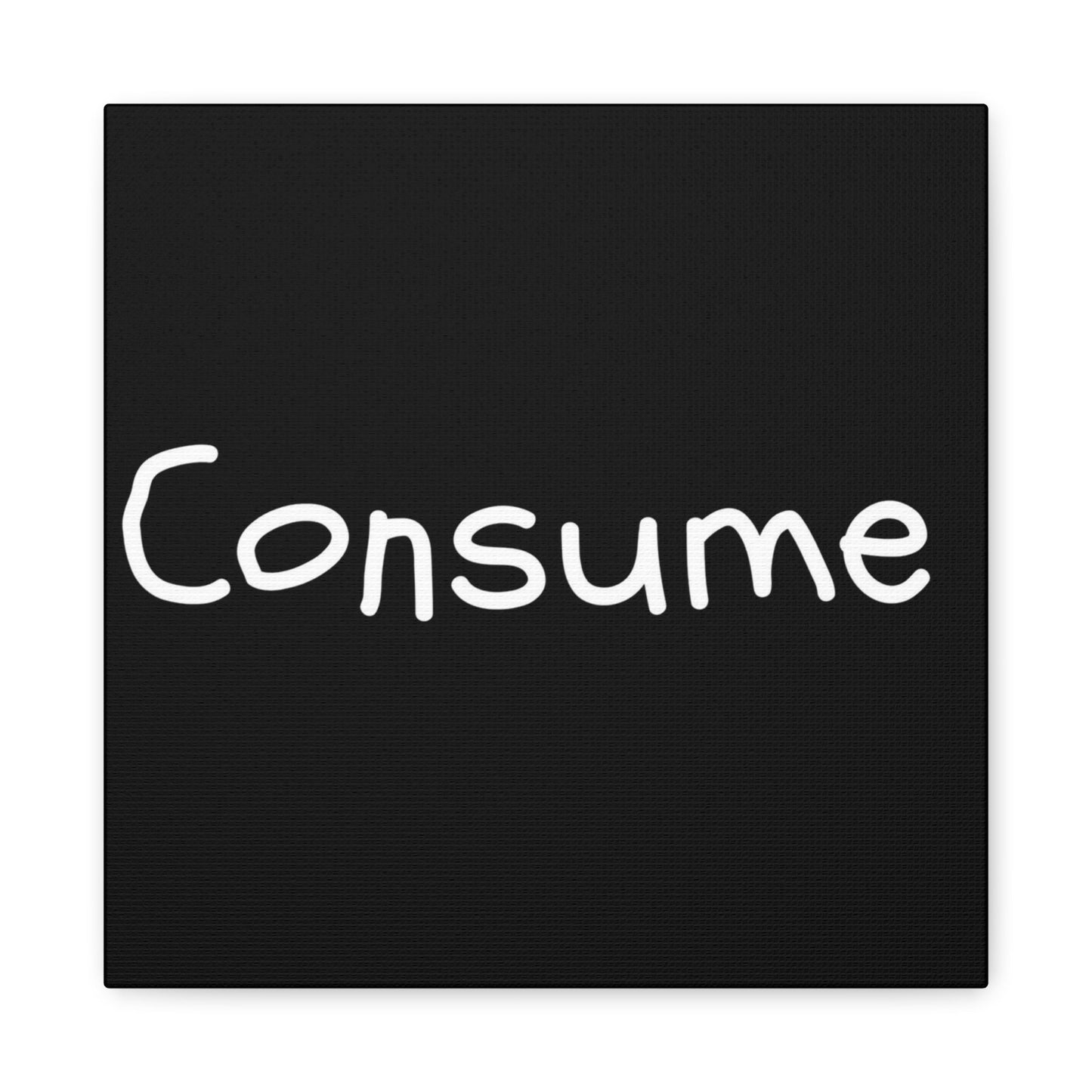 Classic Canvas -"Consume"