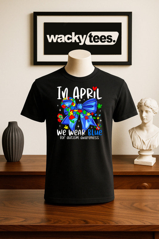 In April We Wear Blue for Autism Awareness 3 Graphic Tee Shirt
