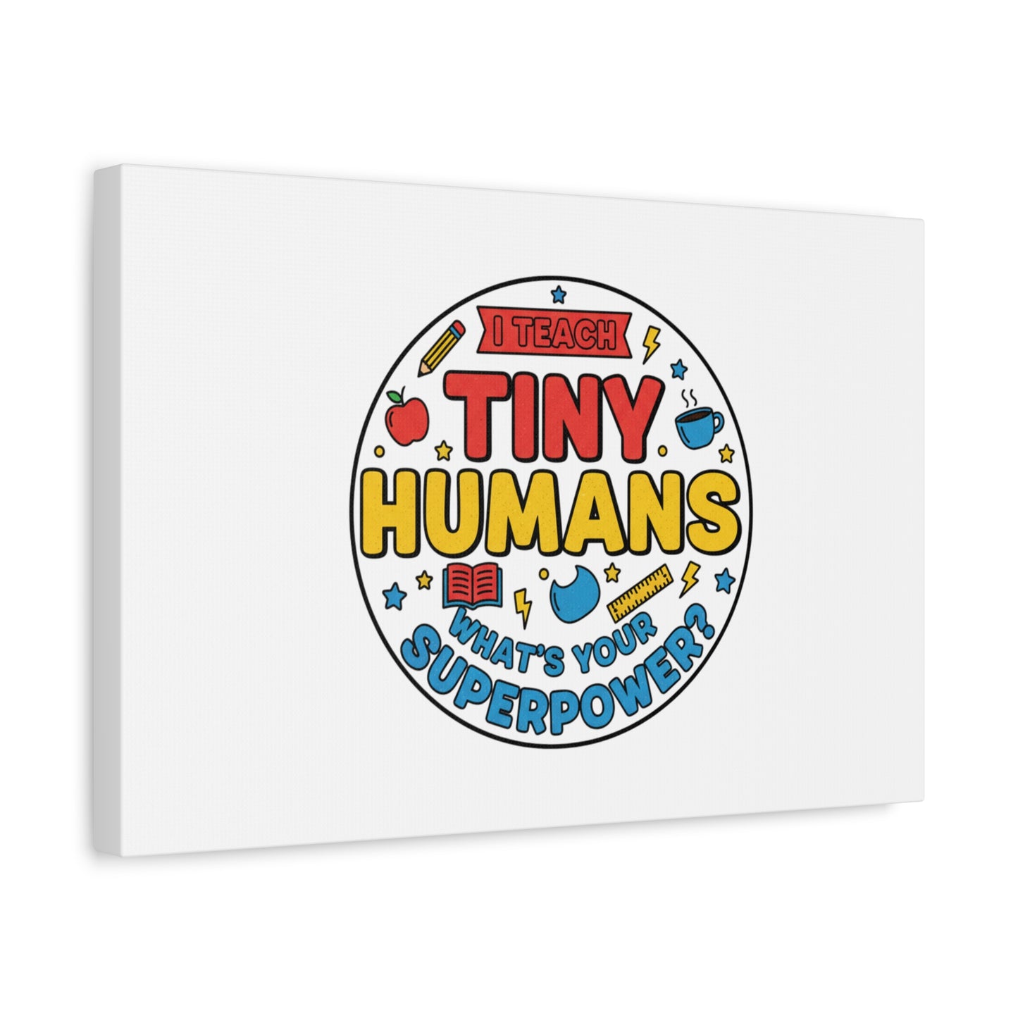 I Teach Tiny Humans Canvas | Teacher Appreciation, Teacher Life