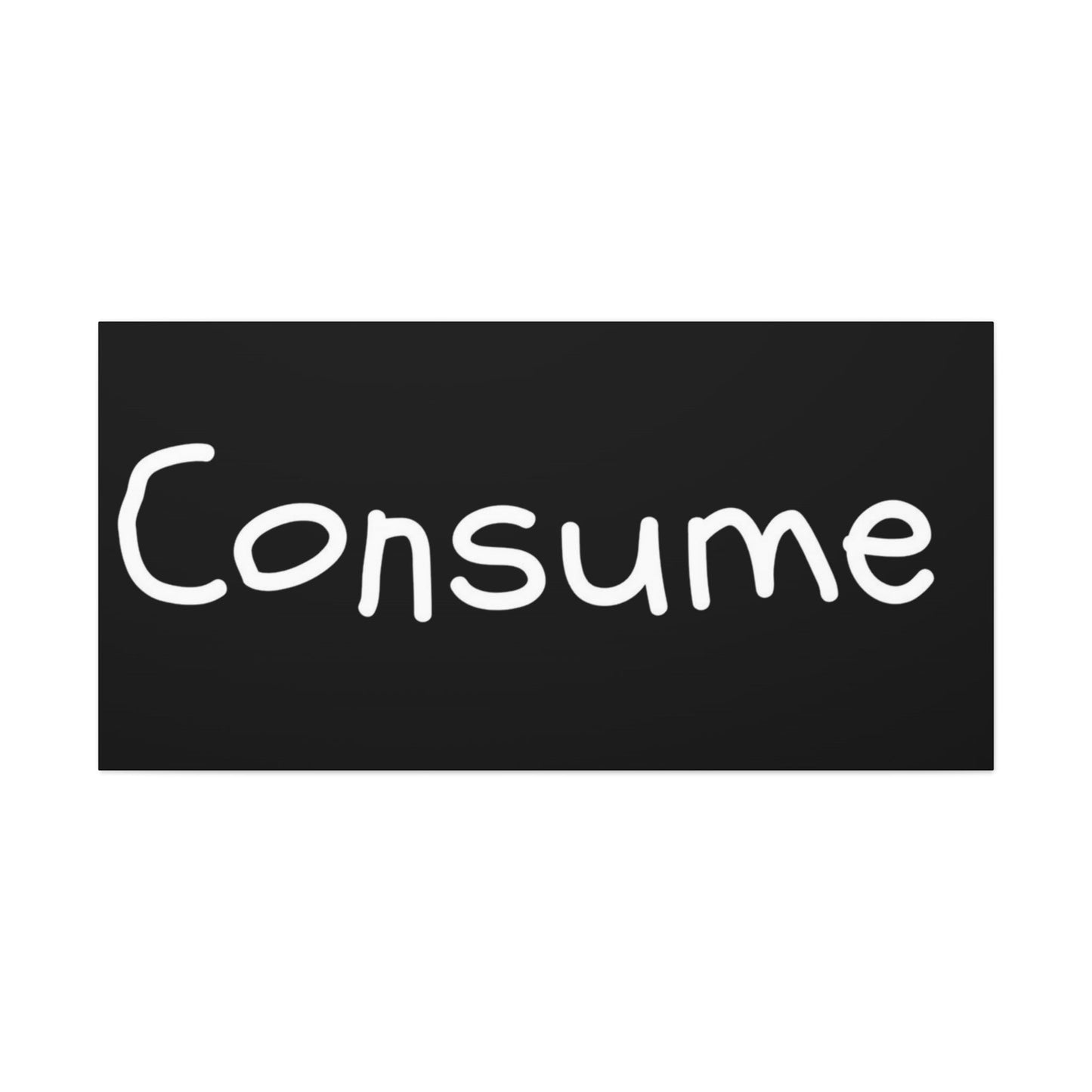 Classic Canvas -"Consume"