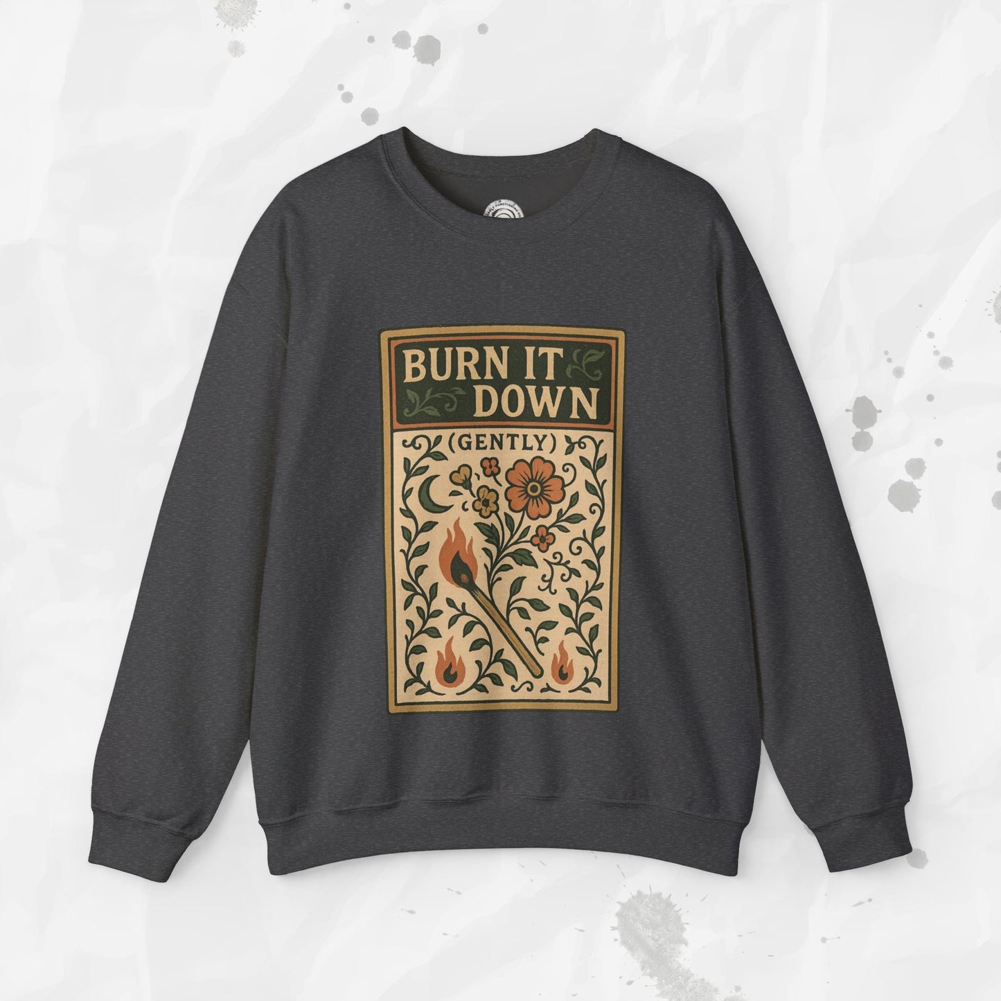 Burn It Down Gently - Crewneck Sweatshirt