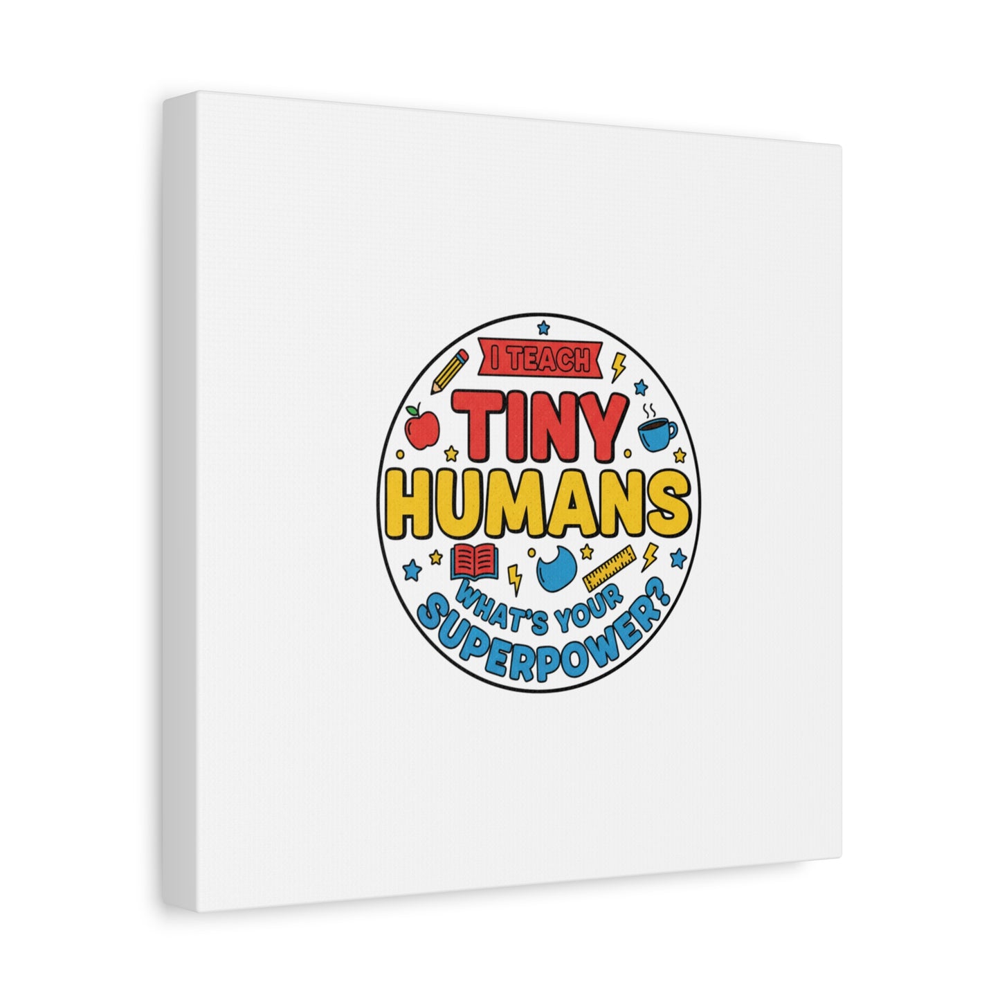 I Teach Tiny Humans Canvas | Teacher Appreciation, Teacher Life