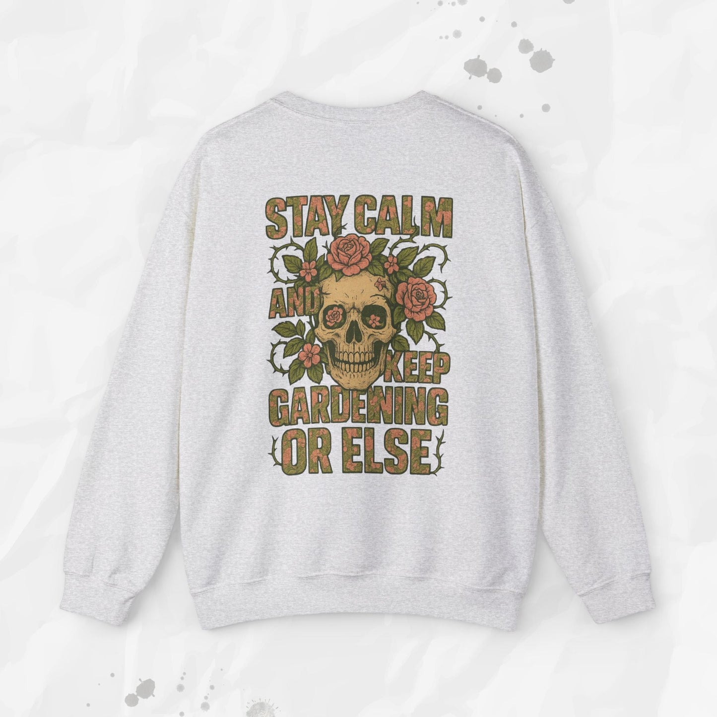 Stay Calm and Keep Gardening Or Else - Crewneck Sweatshirt