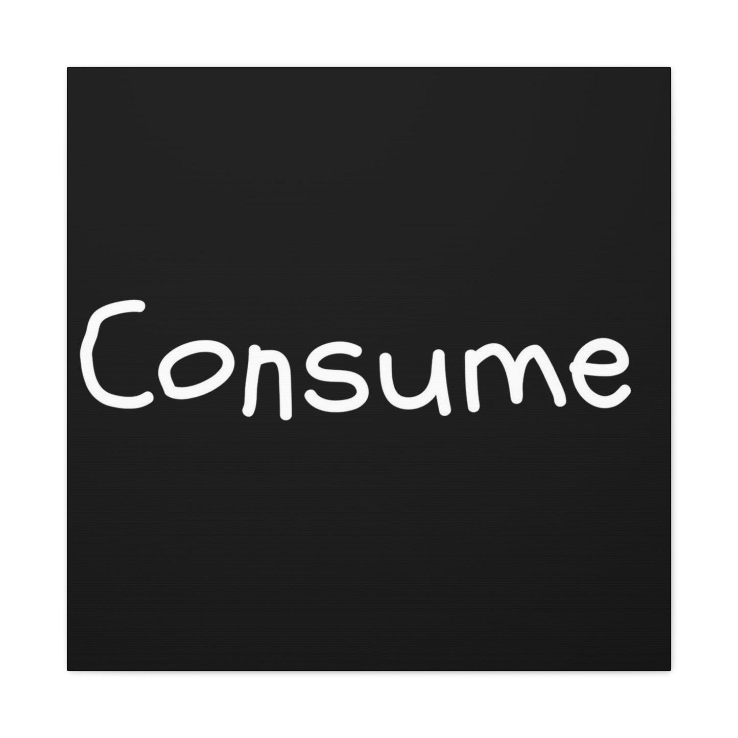 Classic Canvas -"Consume"