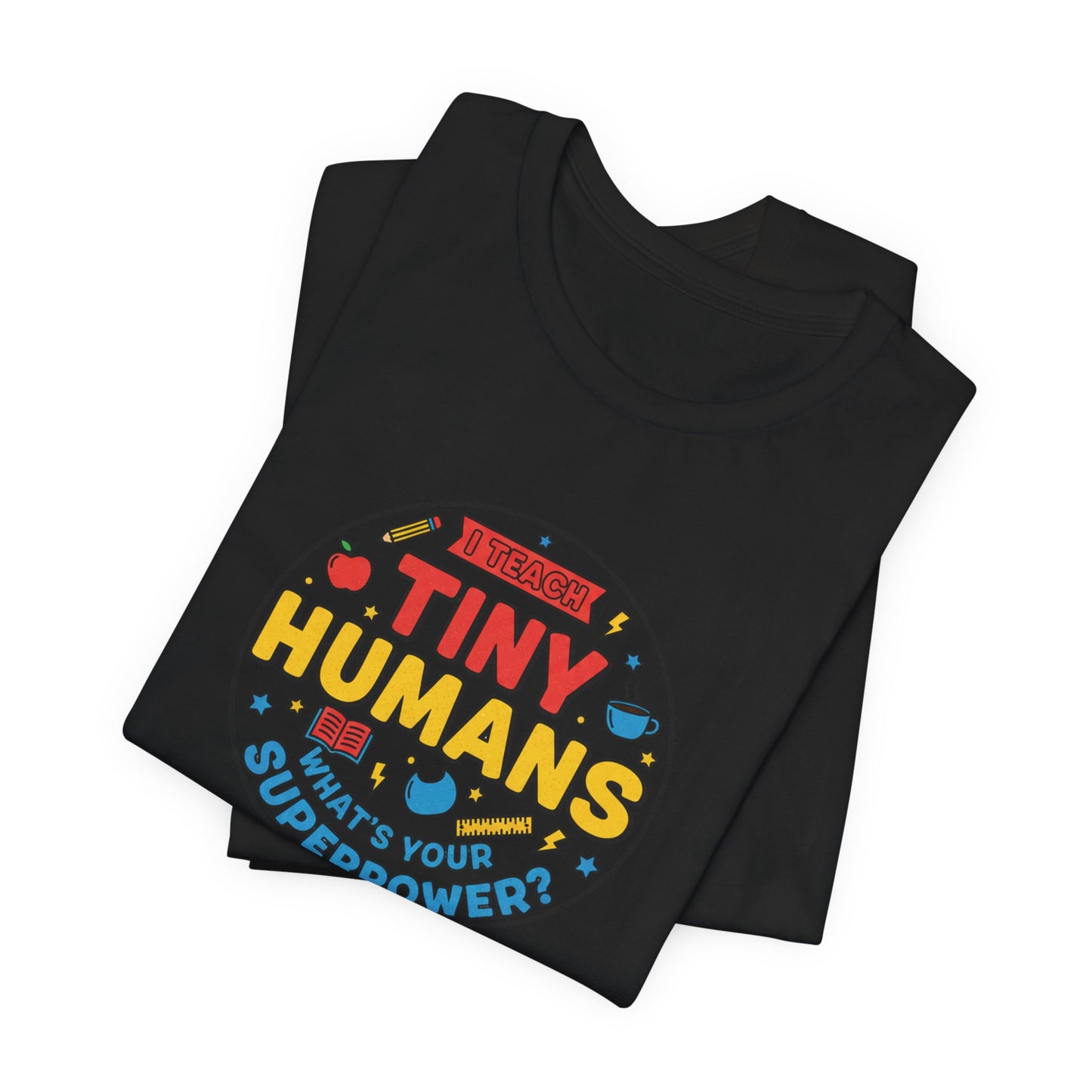 Tiny Humans What's Your Superpower Tee | Teacher Appreciation, Teacher Life