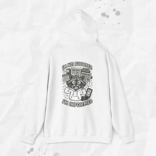 I'm Not Addicted, I'm Informed - Hoodie