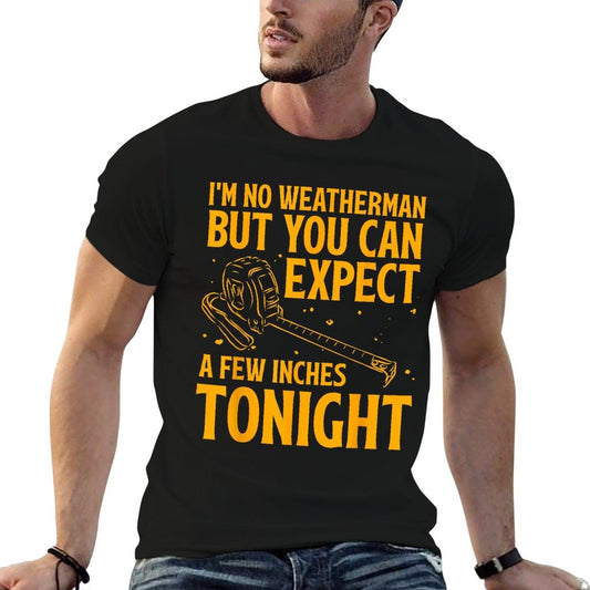 Im No Weatherman But You Can Expect A Few Inches Tonight  Relaxed-fit T-Shirt