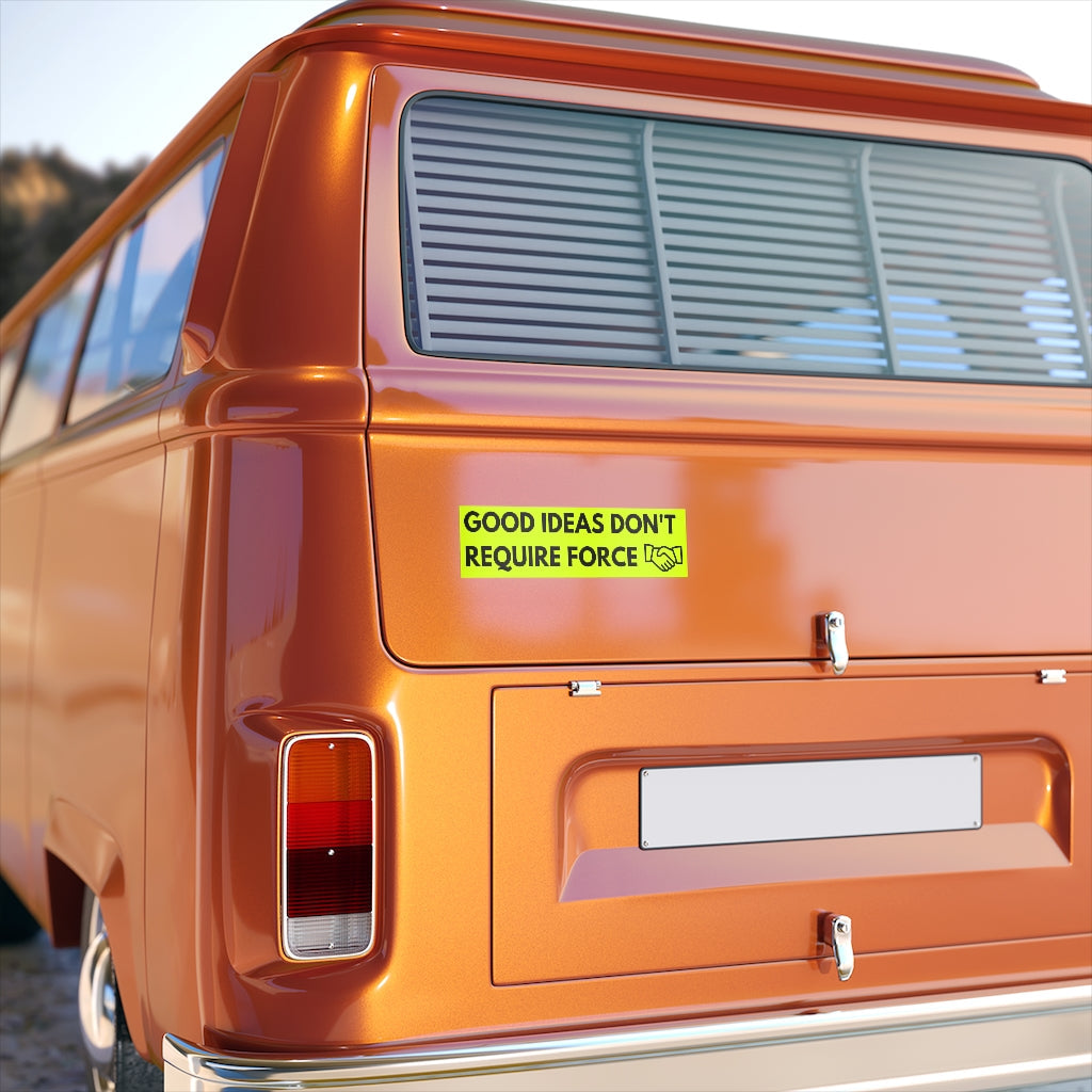 Good Ideas Don't Require Force Bumper Sticker (The Brian Nichols Show)