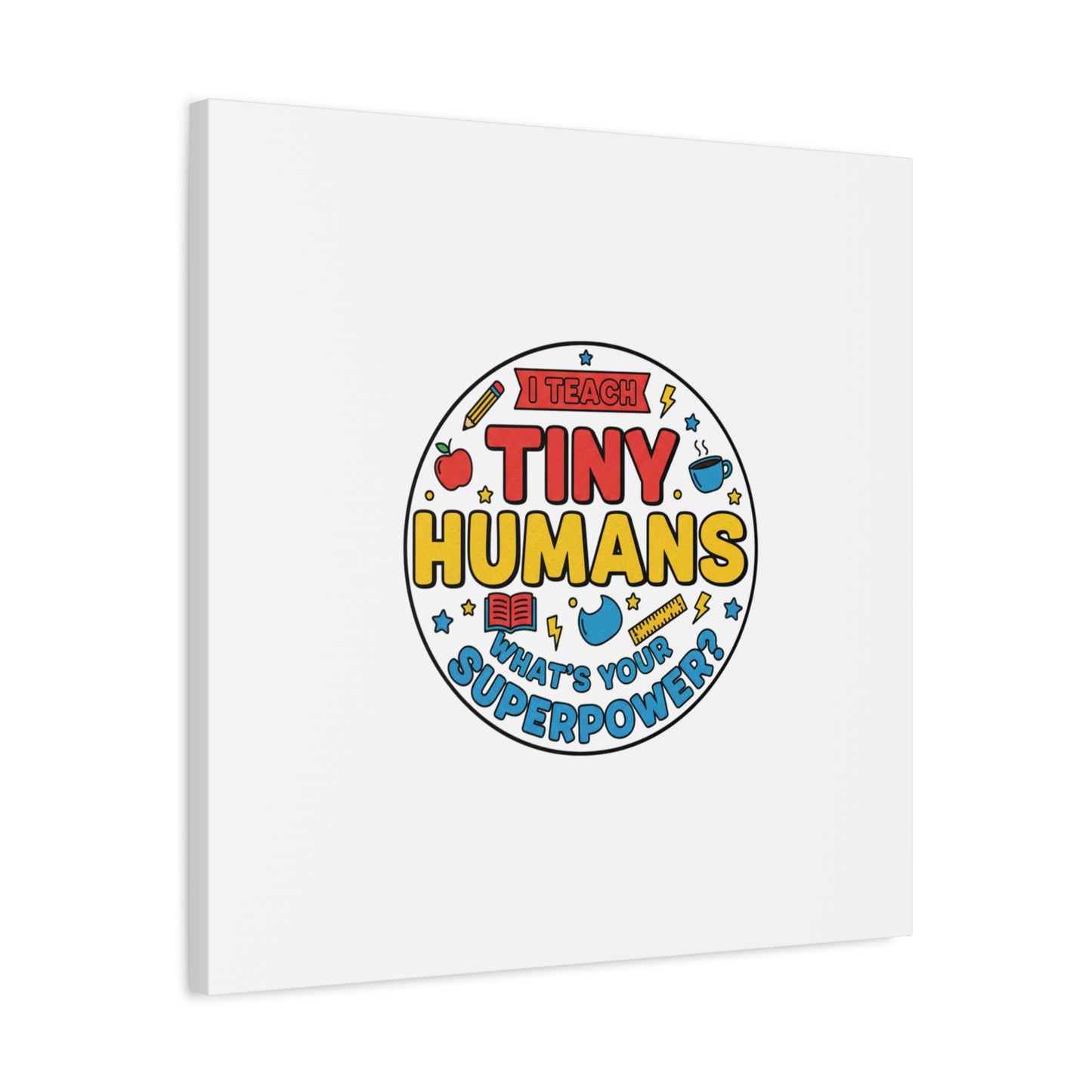 I Teach Tiny Humans Canvas | Teacher Appreciation, Teacher Life