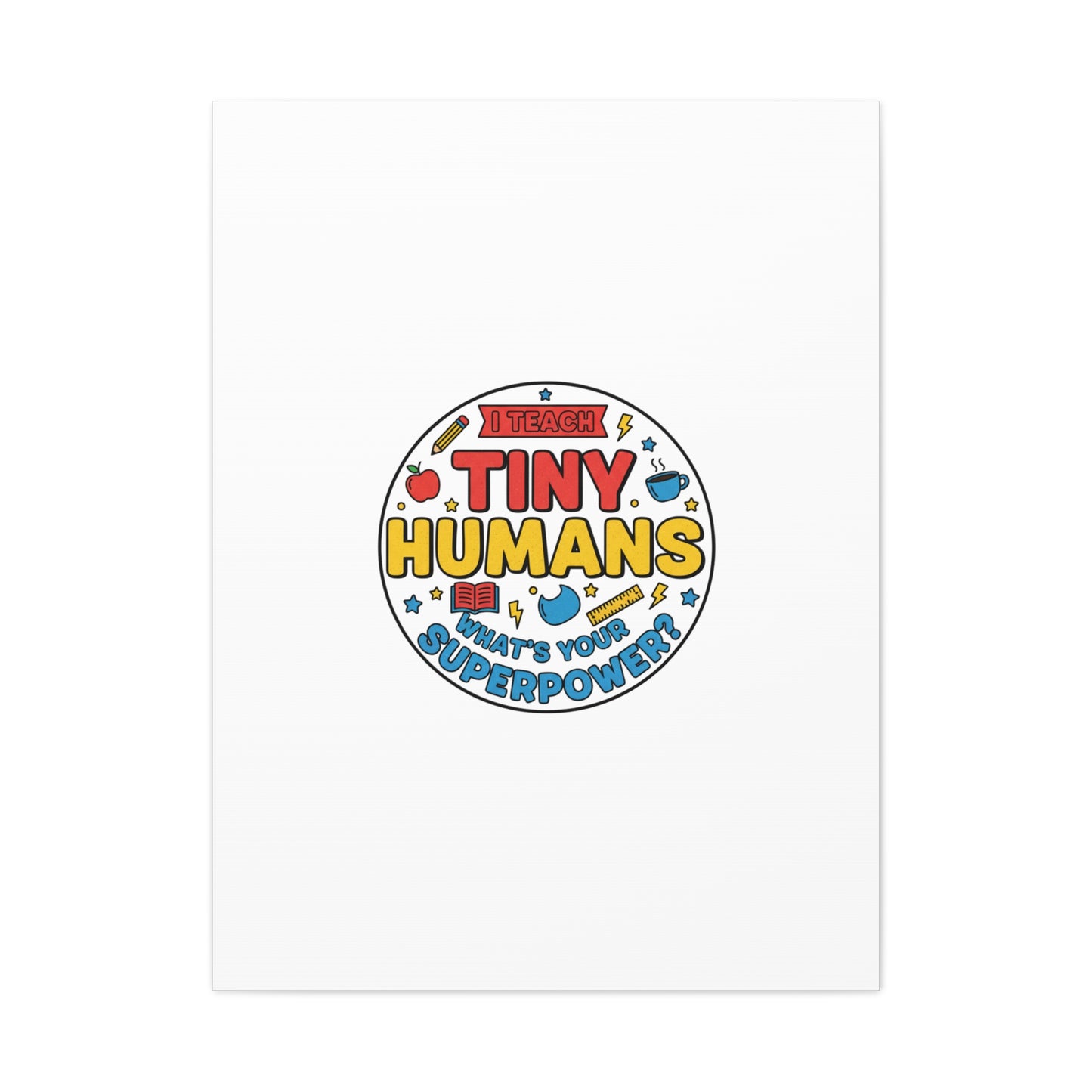 I Teach Tiny Humans Canvas | Teacher Appreciation, Teacher Life