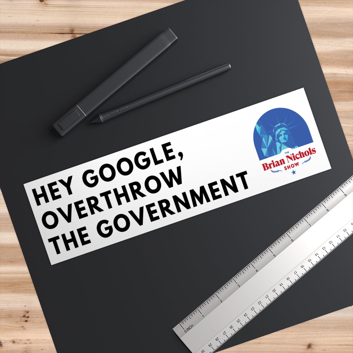 Hey Google, Overthrow the Government Bumper Sticker (The Brian Nichols Show)