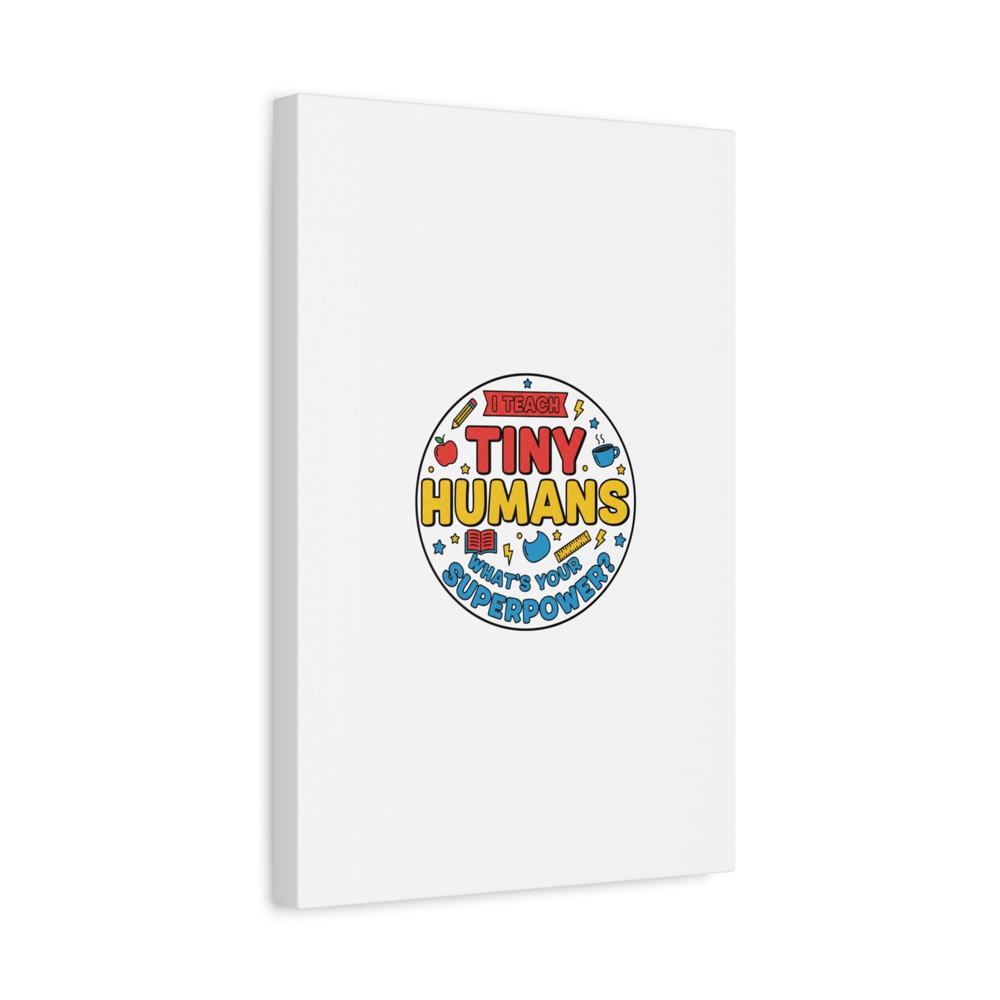 I Teach Tiny Humans Canvas | Teacher Appreciation, Teacher Life