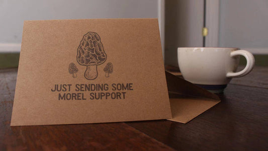 Just Sending Some Morel Support: Mushroom Encouragement Card
