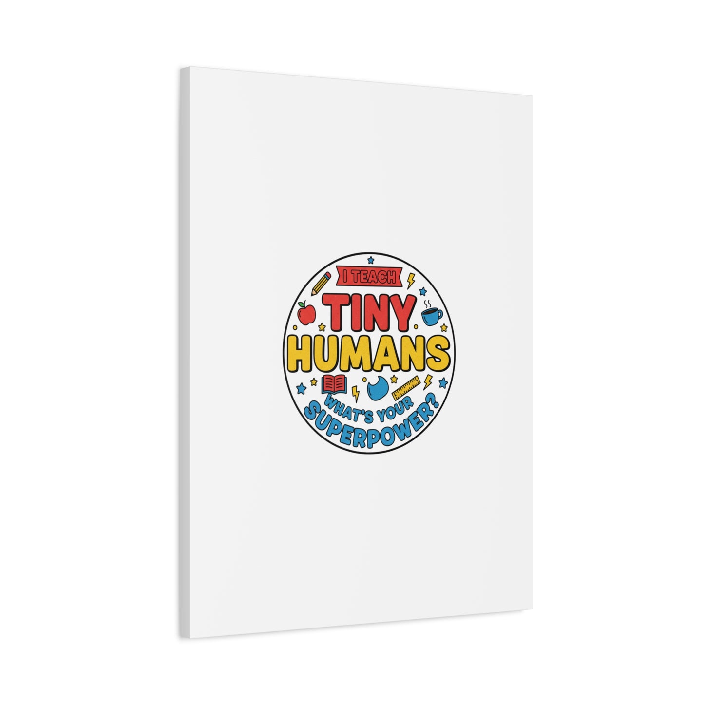 I Teach Tiny Humans Canvas | Teacher Appreciation, Teacher Life