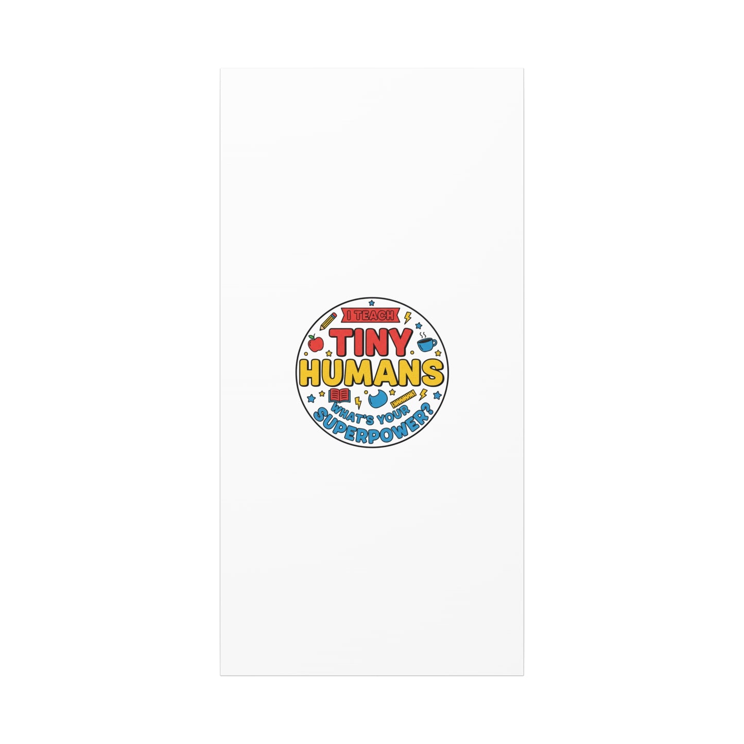 I Teach Tiny Humans Canvas | Teacher Appreciation, Teacher Life