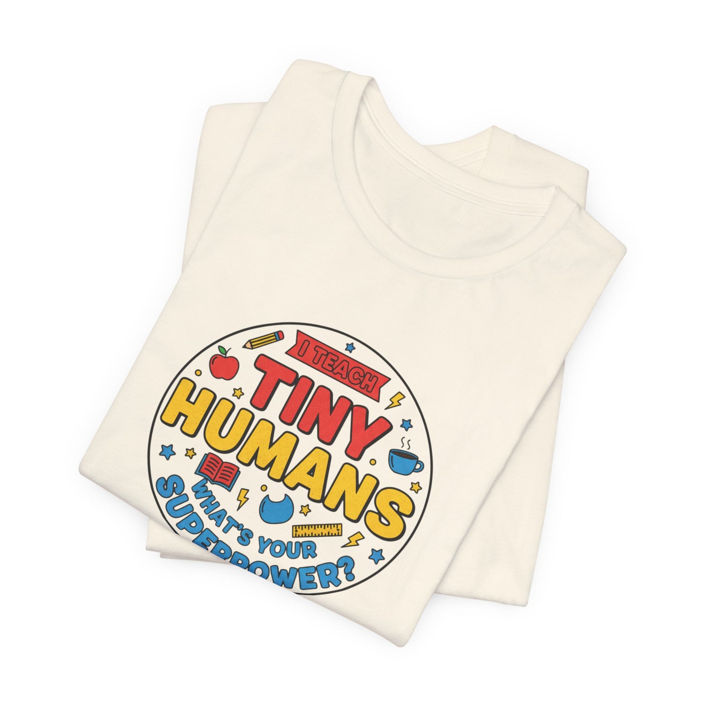 Tiny Humans What's Your Superpower Tee | Teacher Appreciation, Teacher Life